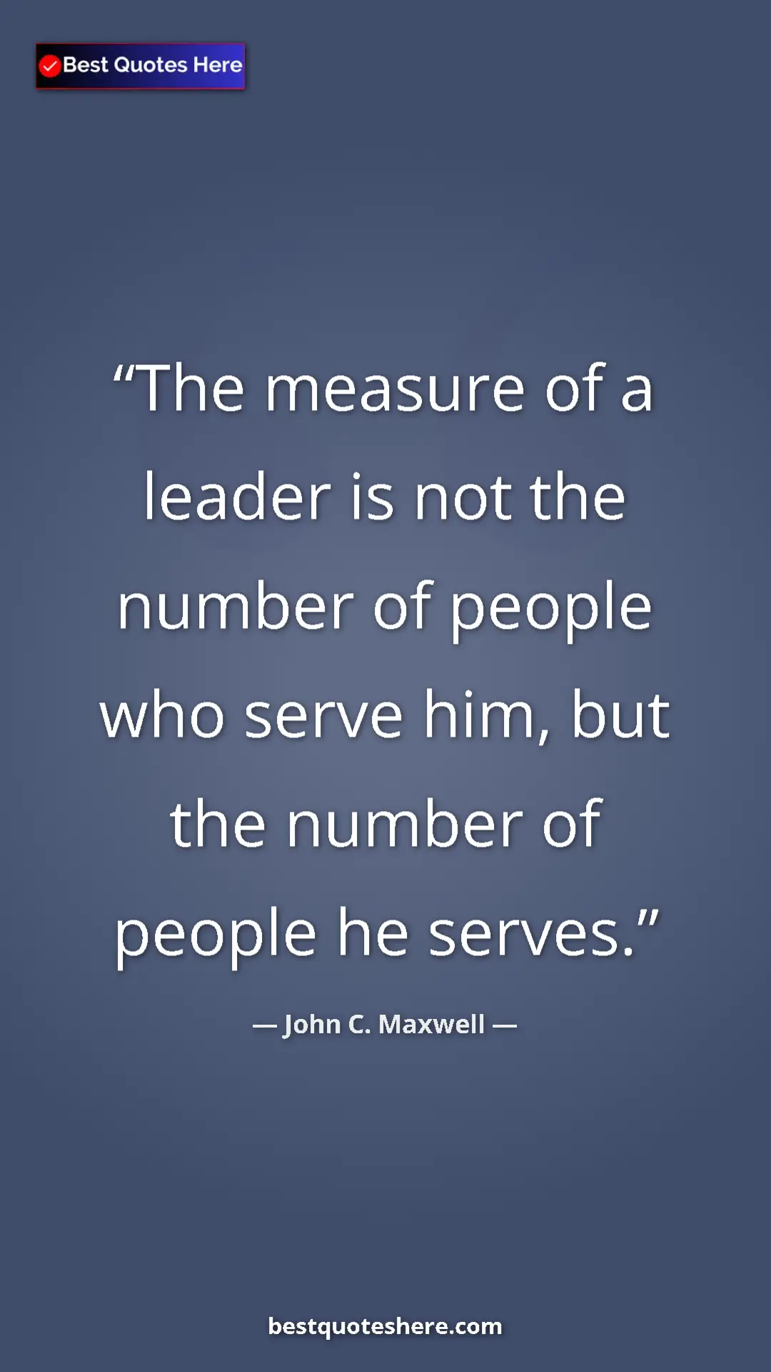 Pinterest quote poster by John C. Maxwell: "The measure of a leader is not the number of people who..."