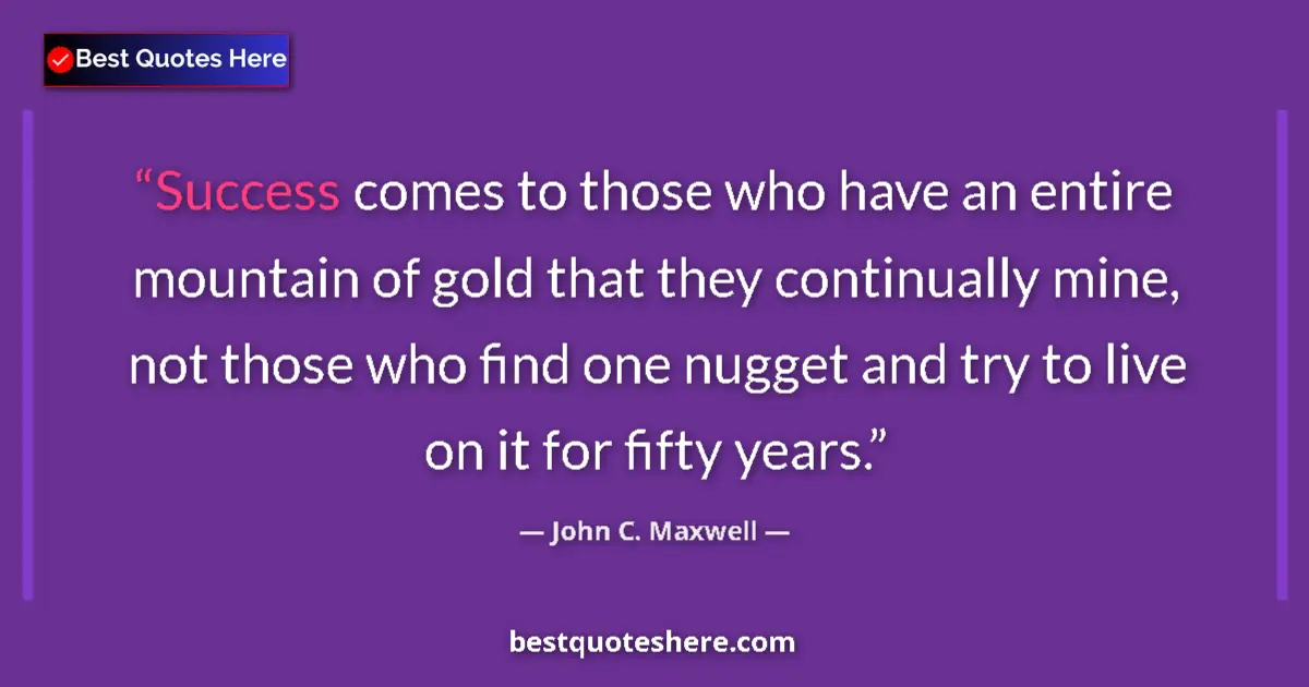 Quote by John C. Maxwell: Success comes to those who have an entire mountain