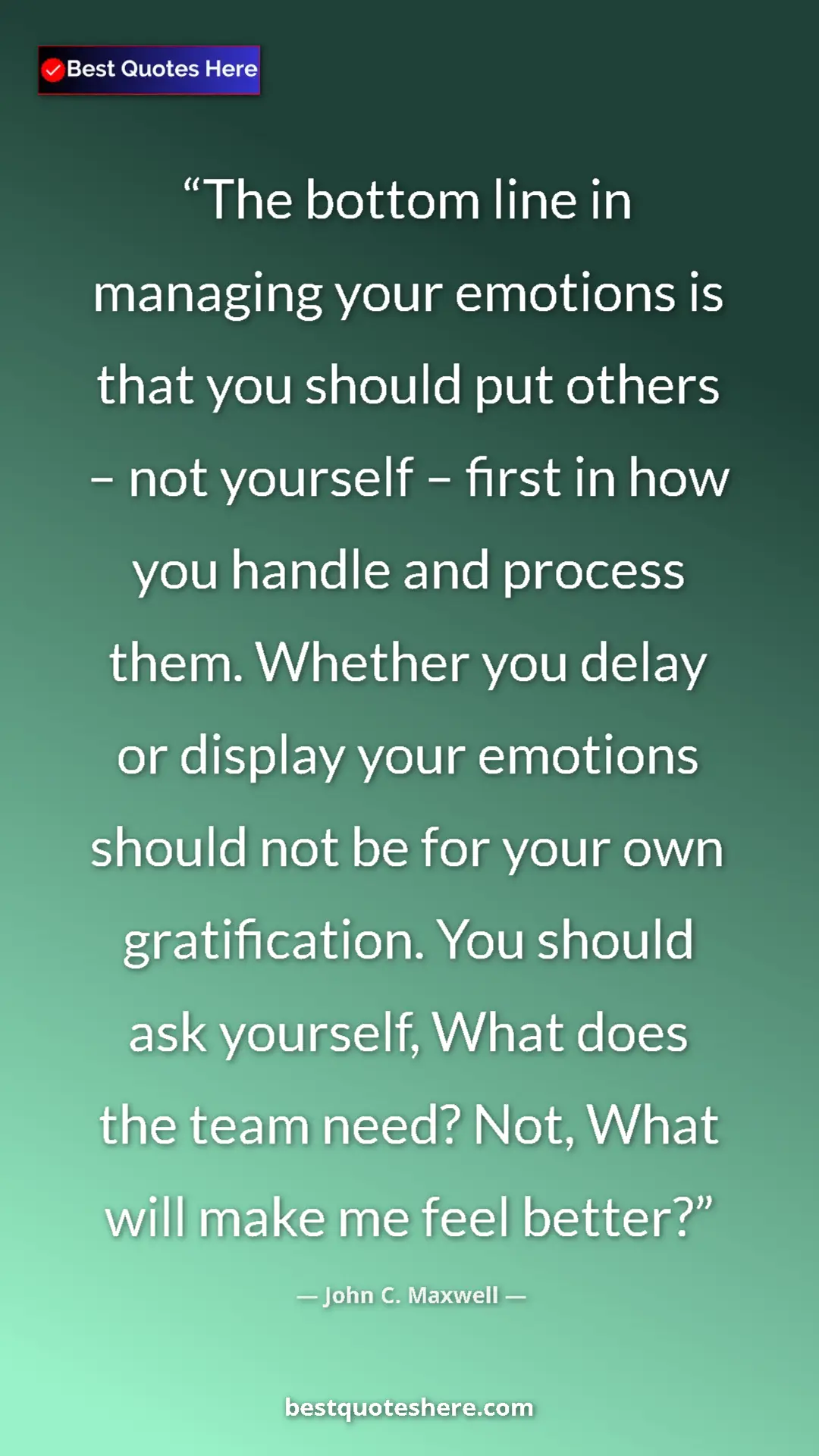 Pinterest quote poster by John C. Maxwell: "The bottom line in managing your emotions is that you..."