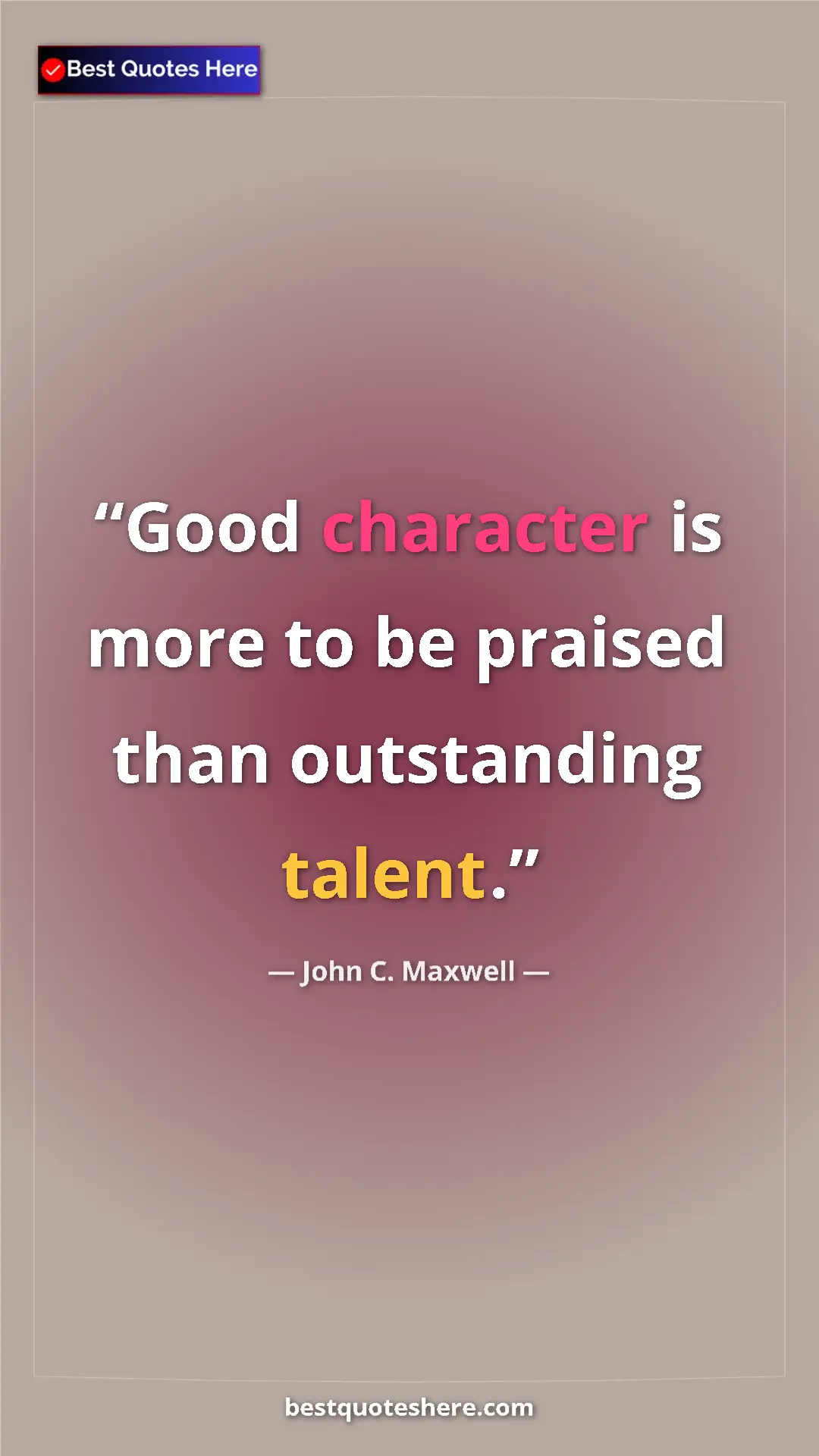 Pinterest quote poster by John C. Maxwell: "Good character is more to be praised than outstanding..."