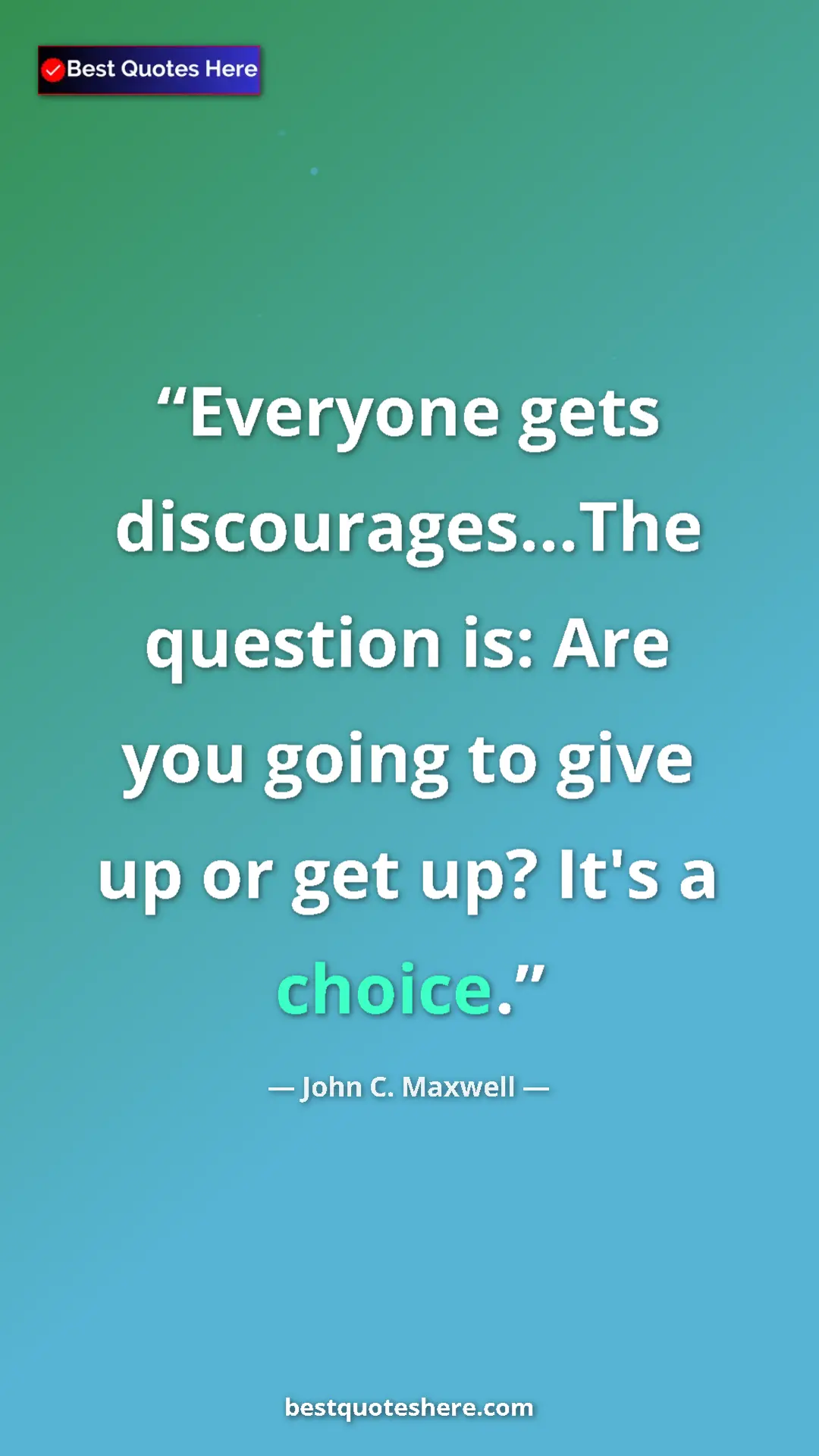 Pinterest quote poster by John C. Maxwell: "Everyone gets discourages...The question is: Are you going..."