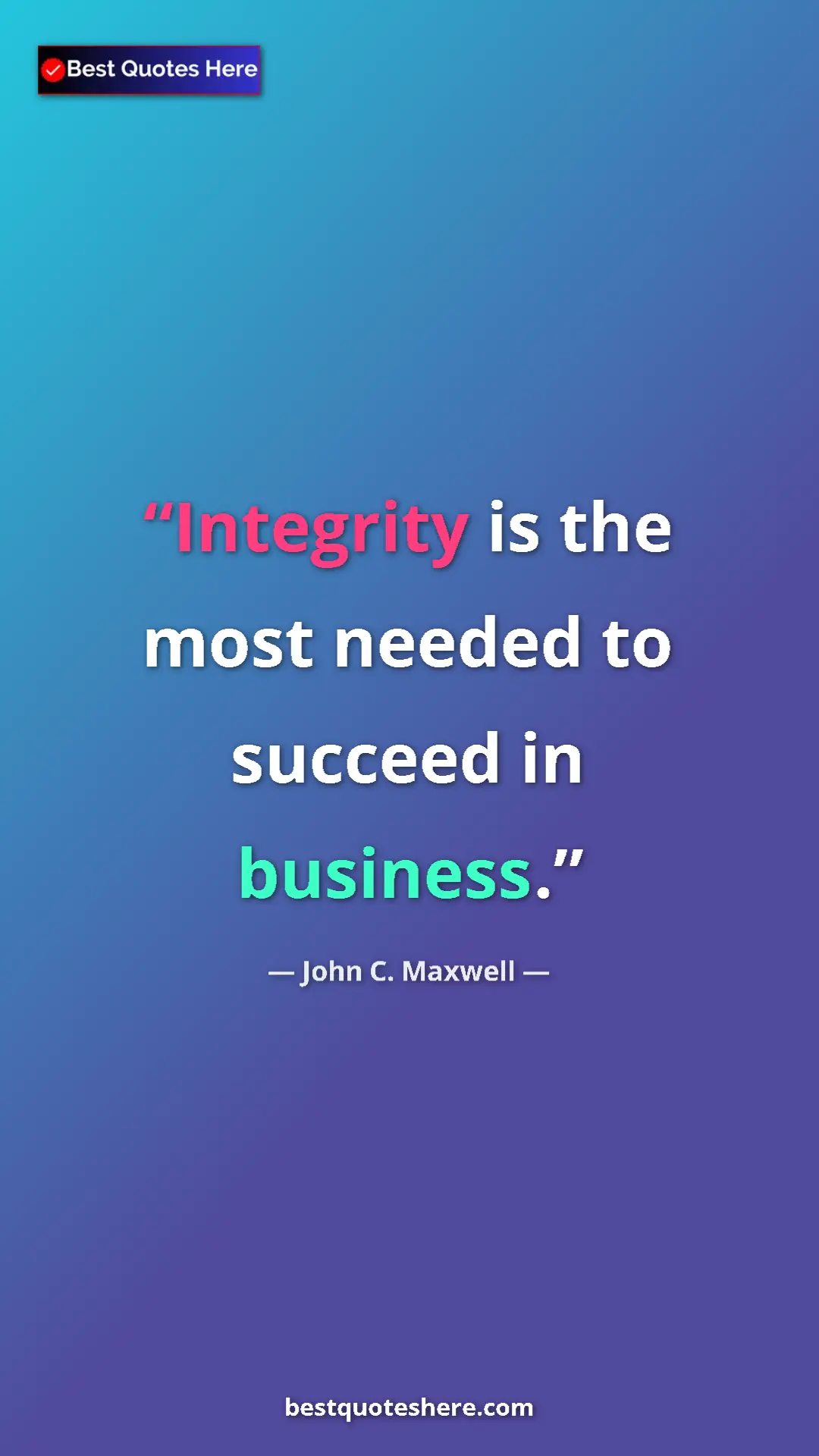 Pinterest quote poster by John C. Maxwell: "Integrity is the most needed to succeed in business."