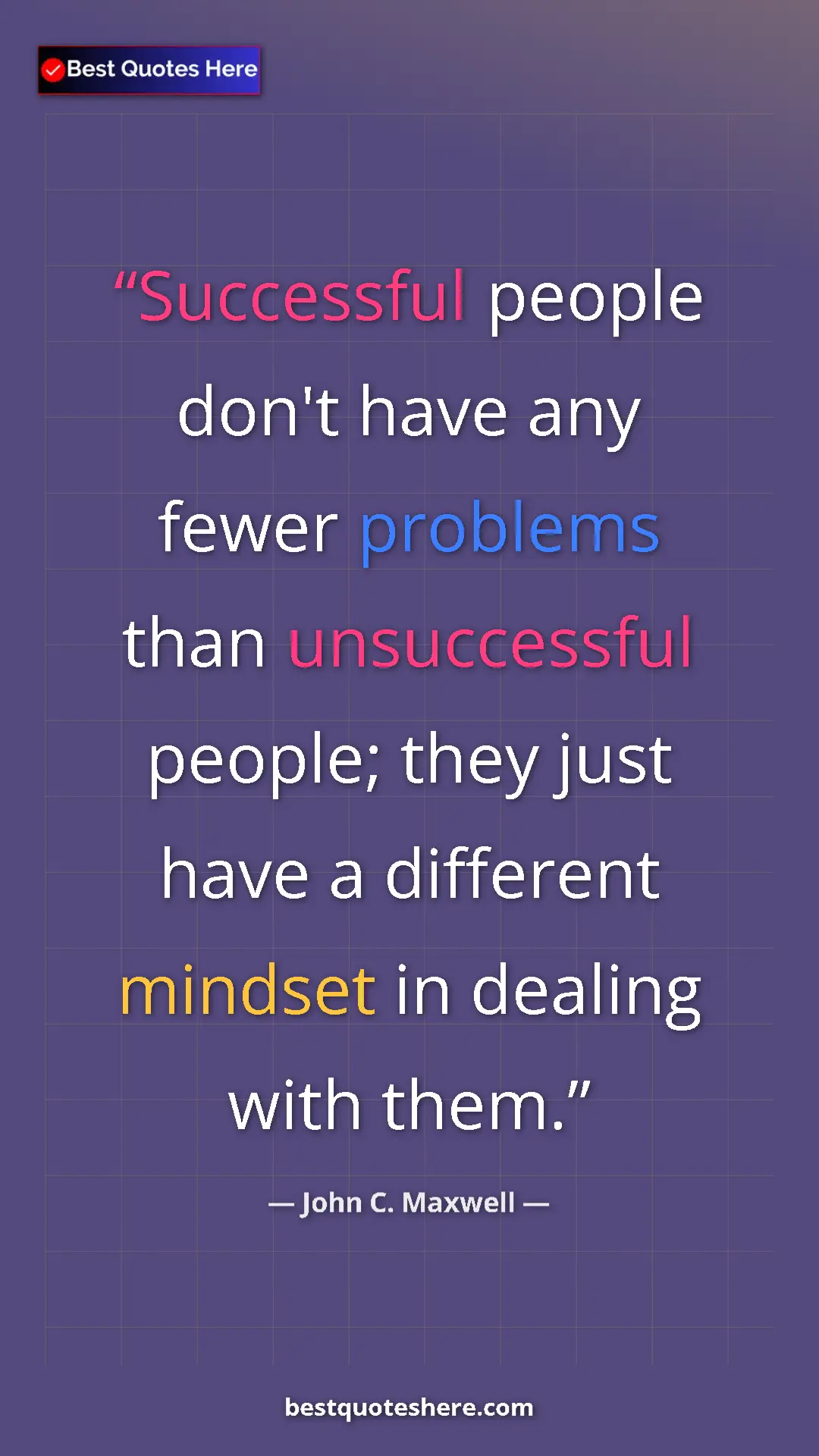 Pinterest quote poster by John C. Maxwell: "Successful people don't have any fewer problems than..."