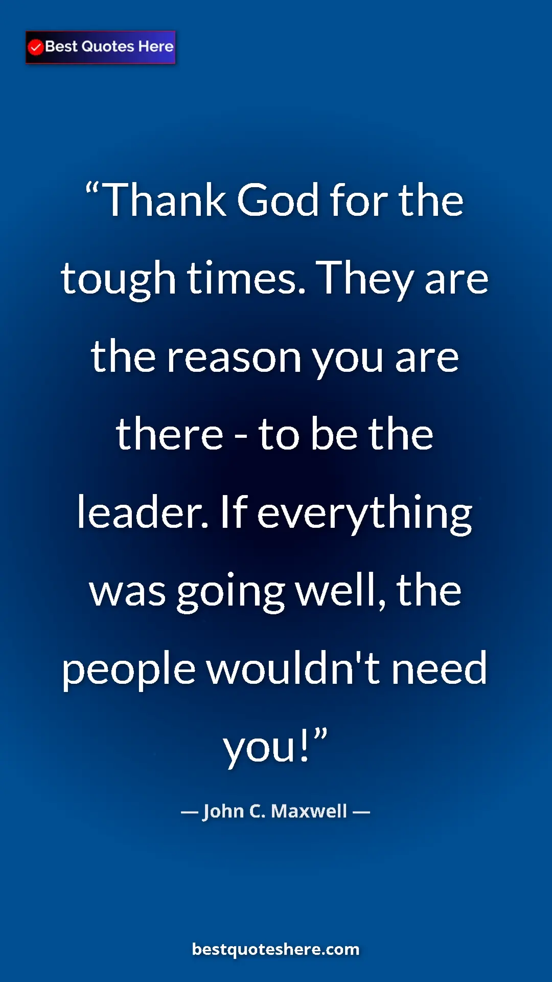 Pinterest quote poster by John C. Maxwell: "Thank God for the tough times. They are the reason you are..."
