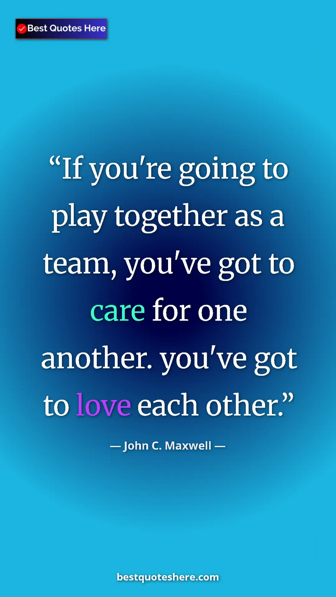 Pinterest quote poster by John C. Maxwell: "If you're going to play together as a team, you've got to..."