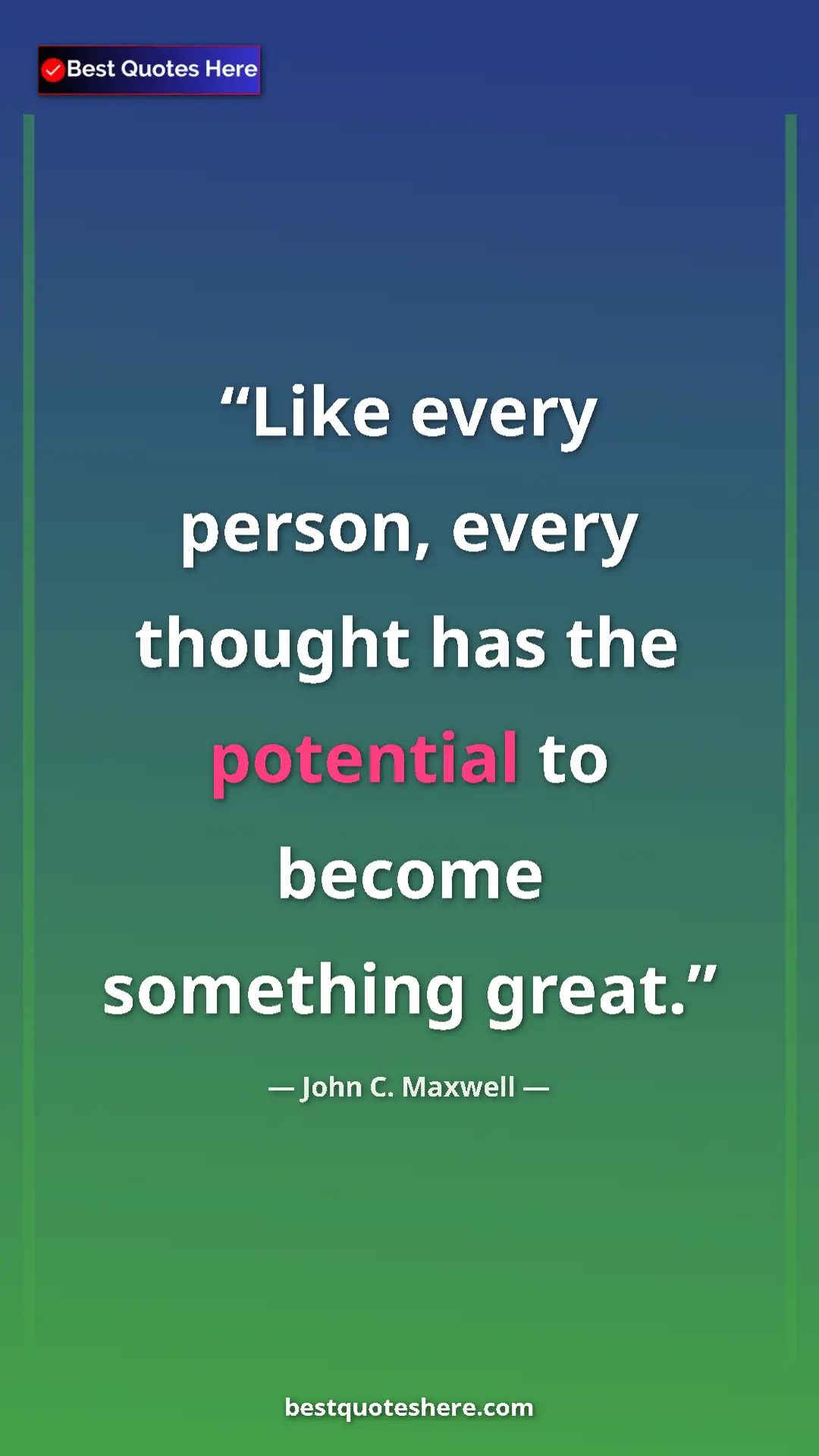 Pinterest quote poster by John C. Maxwell: "Like every person, every thought has the potential to..."