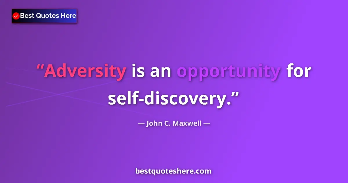 Quote by John C. Maxwell: Adversity is an opportunity for self-discovery....