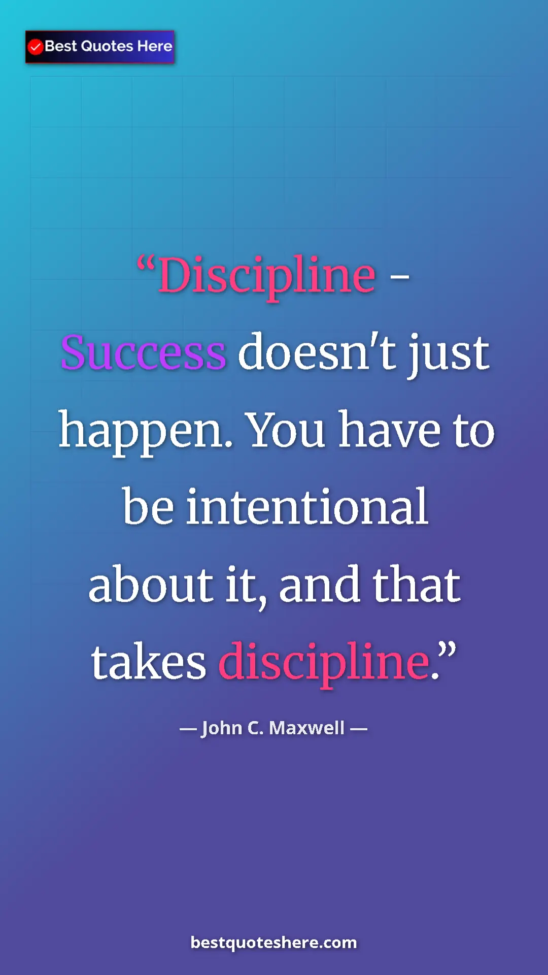 Pinterest quote poster by John C. Maxwell: "Discipline - Success doesn't just happen. You have to be int"