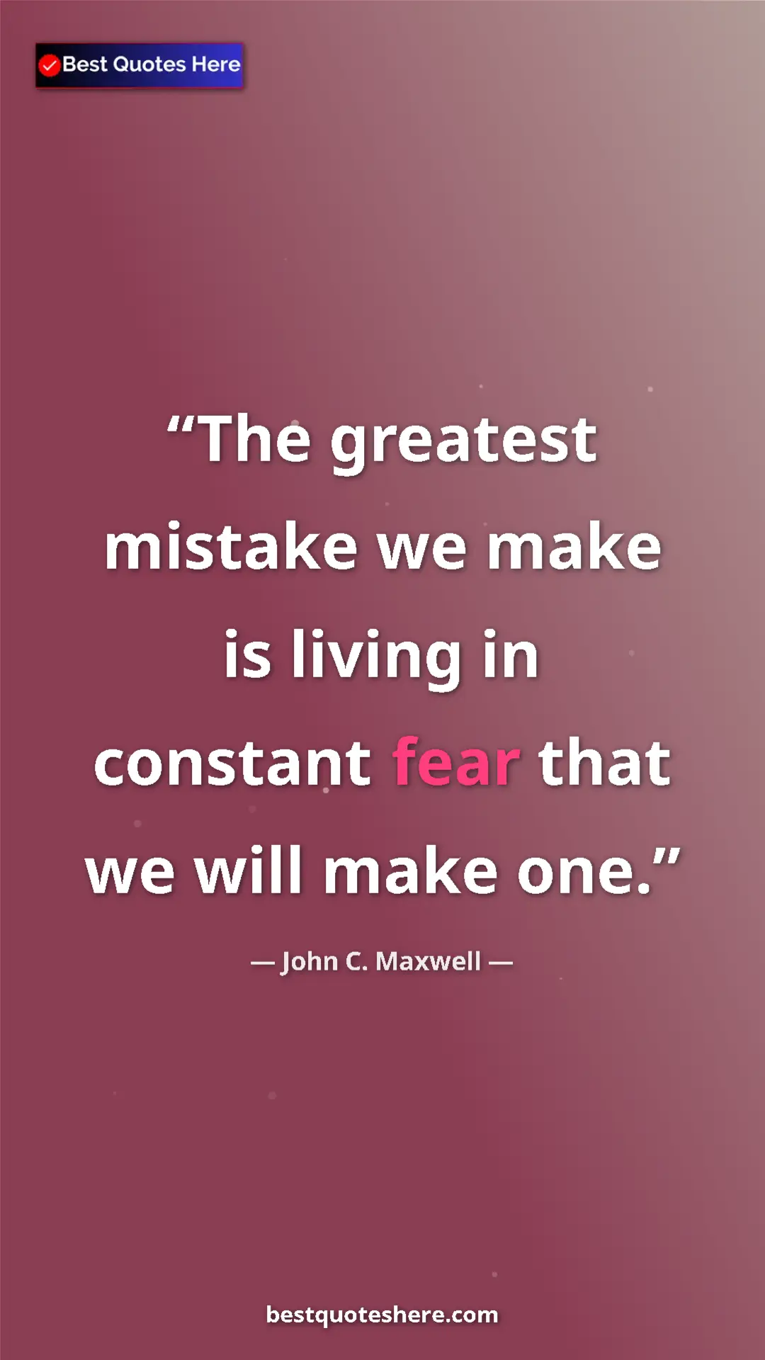 Pinterest quote poster by John C. Maxwell: "The greatest mistake we make is living in constant fear..."