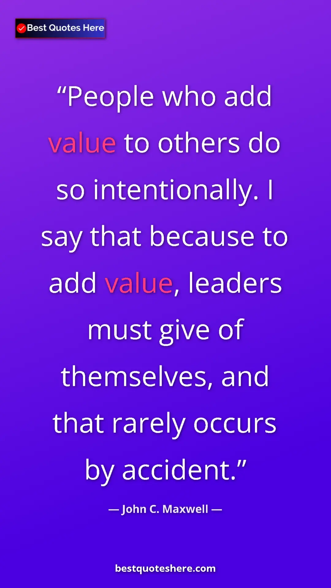 Pinterest quote poster by John C. Maxwell: "People who add value to others do so intentionally. I say..."