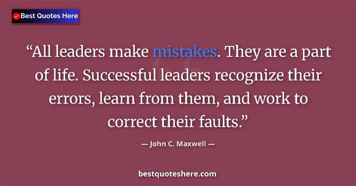 Quote by John C. Maxwell: All leaders make mistakes. They are a part of life. Successful leaders recognize their errors, learn...