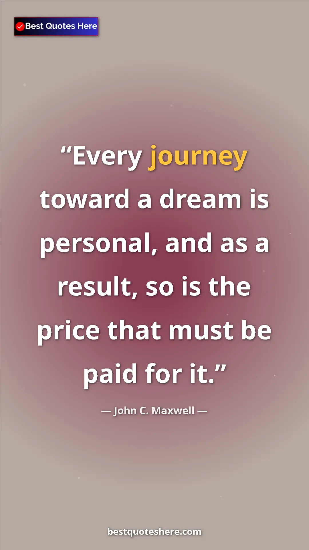 Pinterest quote poster by John C. Maxwell: "Every journey toward a dream is personal, and as a result,..."