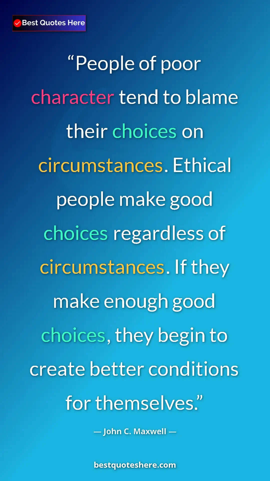 Pinterest quote poster by John C. Maxwell: "People of poor character tend to blame their choices on..."