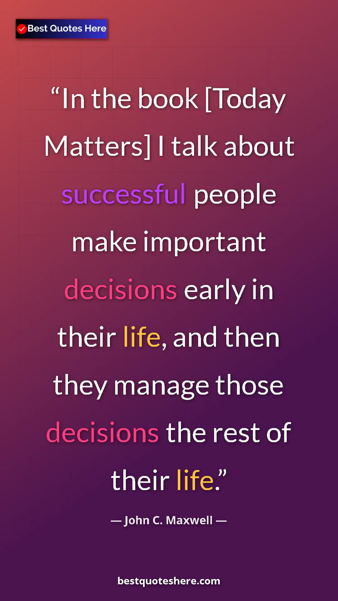 Pinterest quote poster by John C. Maxwell: "In the book [Today Matters] I talk about successful people..."