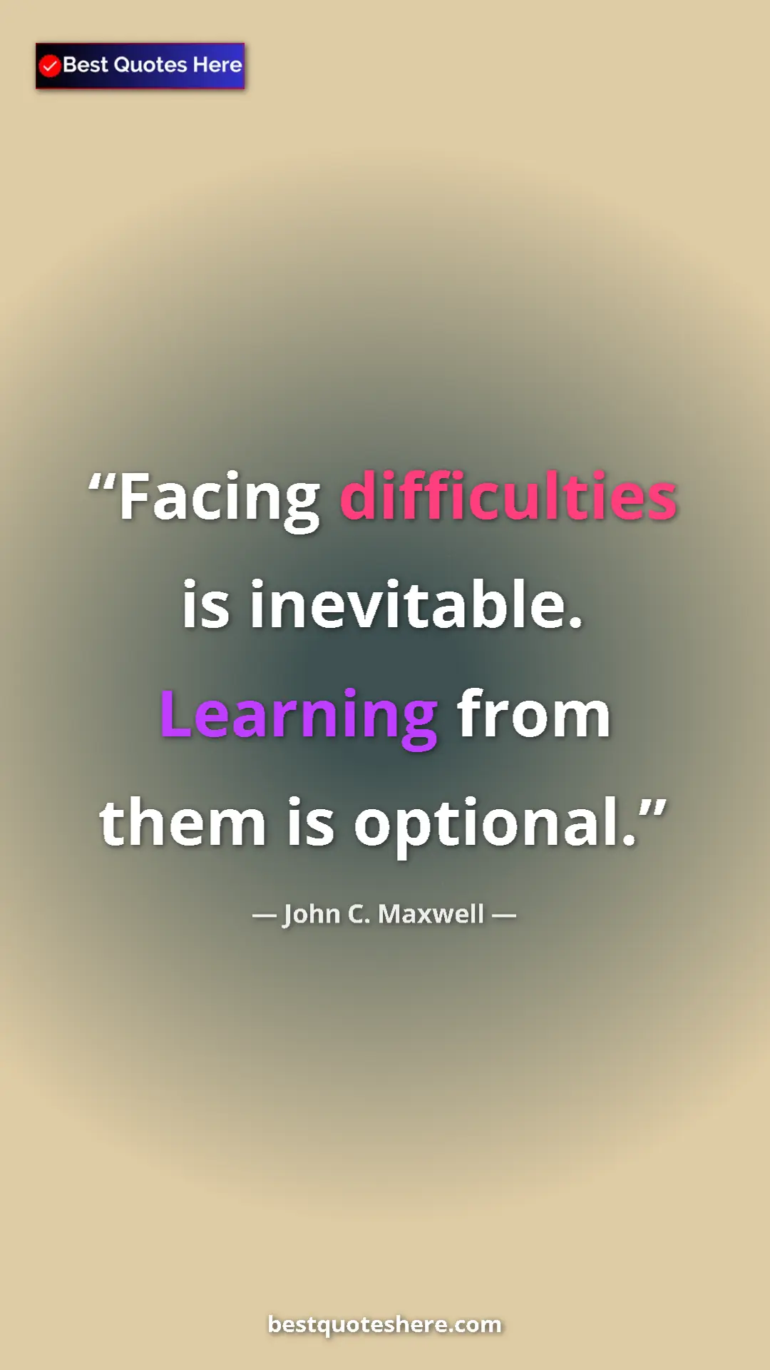Pinterest quote poster by John C. Maxwell: "Facing difficulties is inevitable. Learning from them is..."