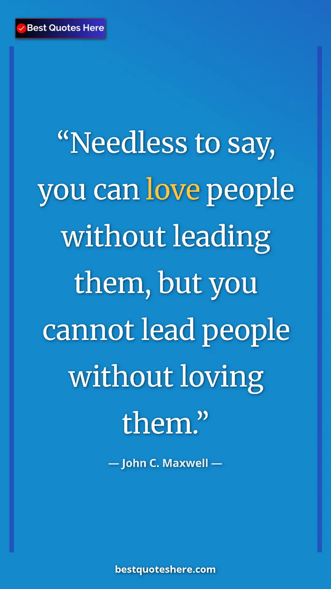 Pinterest quote poster by John C. Maxwell: "Needless to say, you can love people without leading them,..."