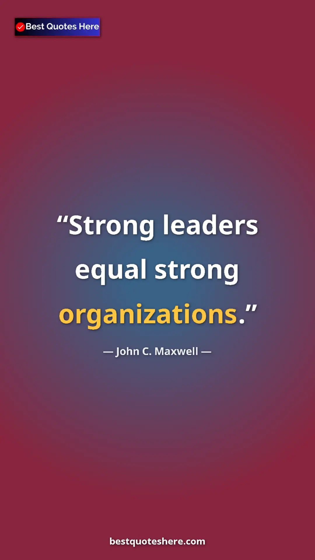 Pinterest quote poster by John C. Maxwell: "Strong leaders equal strong organizations."