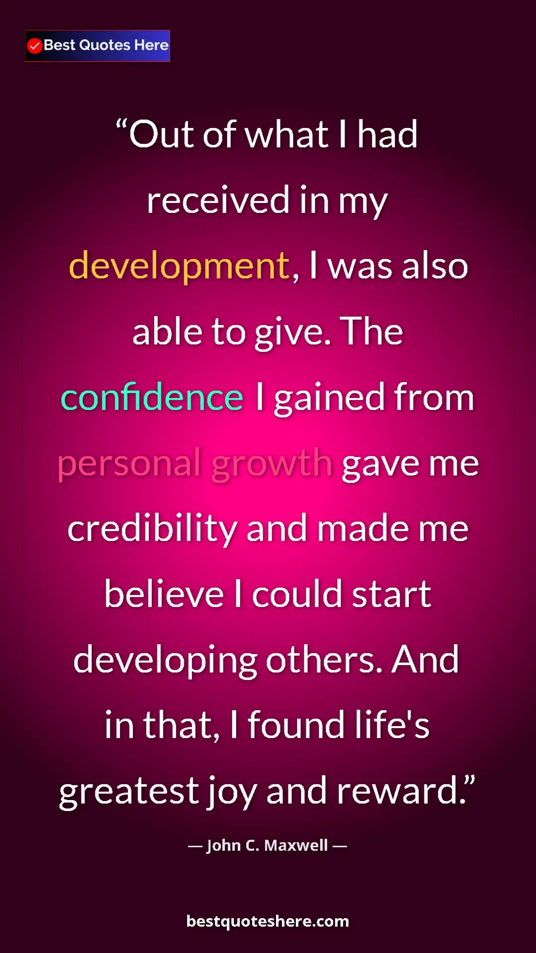 Pinterest quote poster by John C. Maxwell: "Out of what I had received in my development, I was also..."