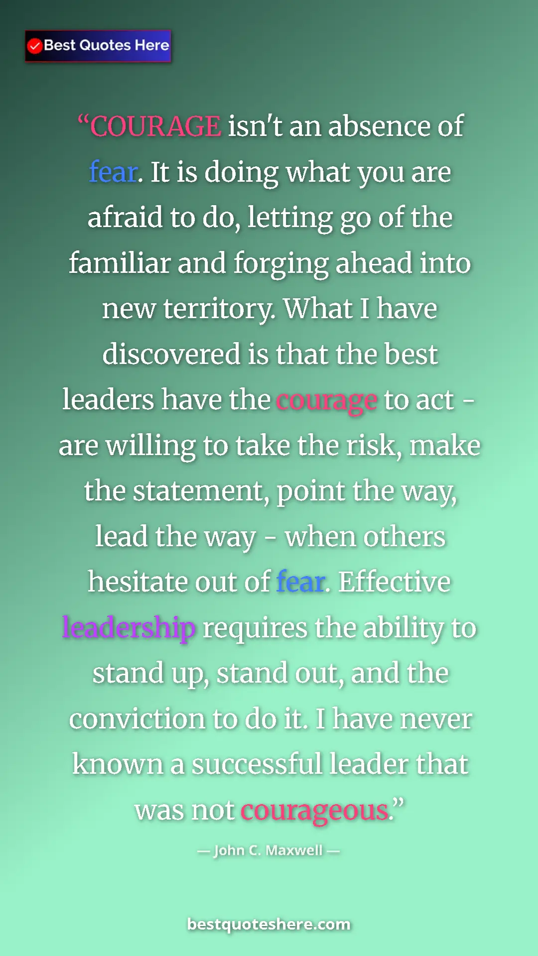 Pinterest quote poster by John C. Maxwell: "COURAGE isn't an absence of fear. It is doing what you are..."
