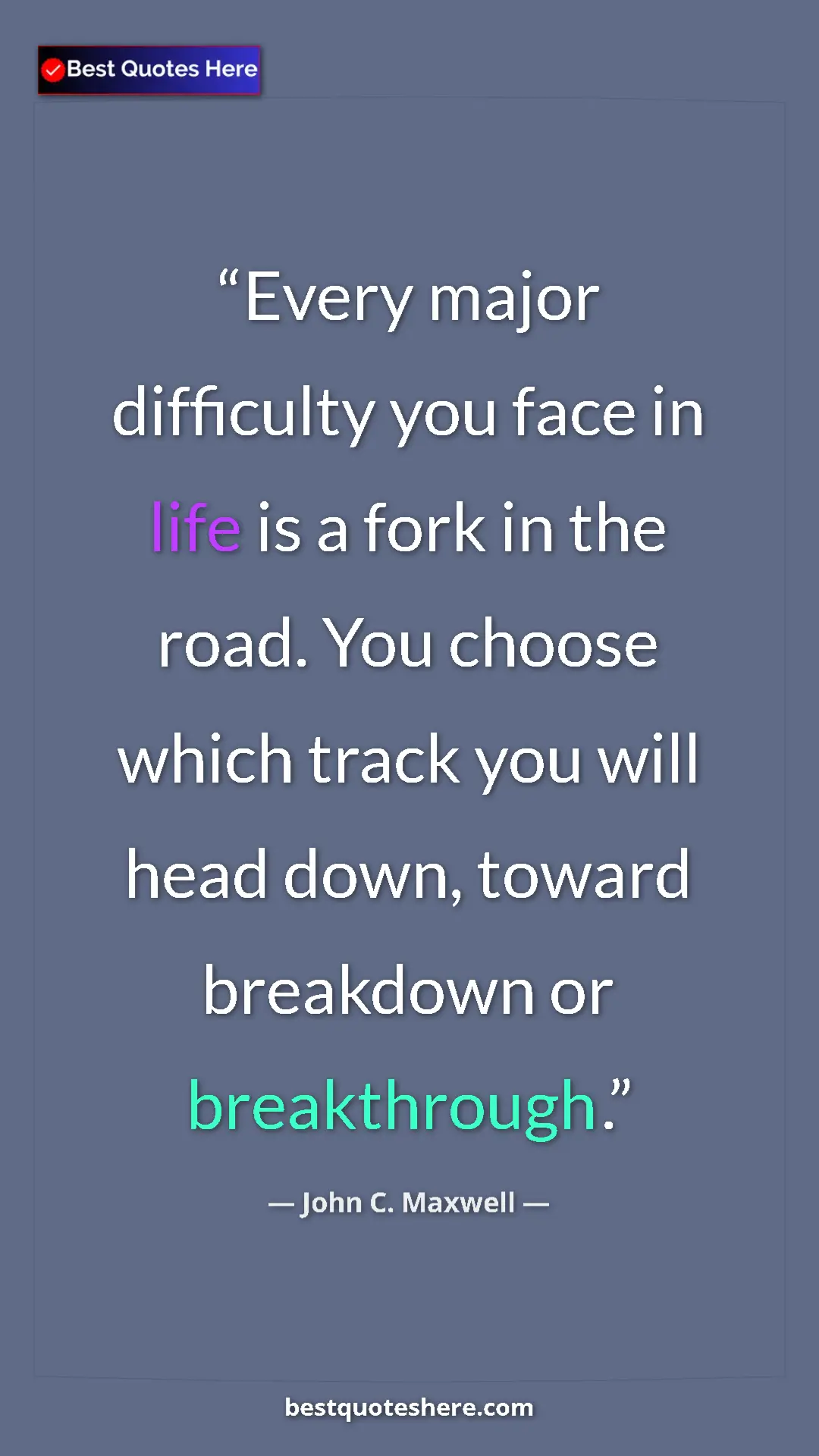 Pinterest quote poster by John C. Maxwell: "Every major difficulty you face in life is a fork in the..."