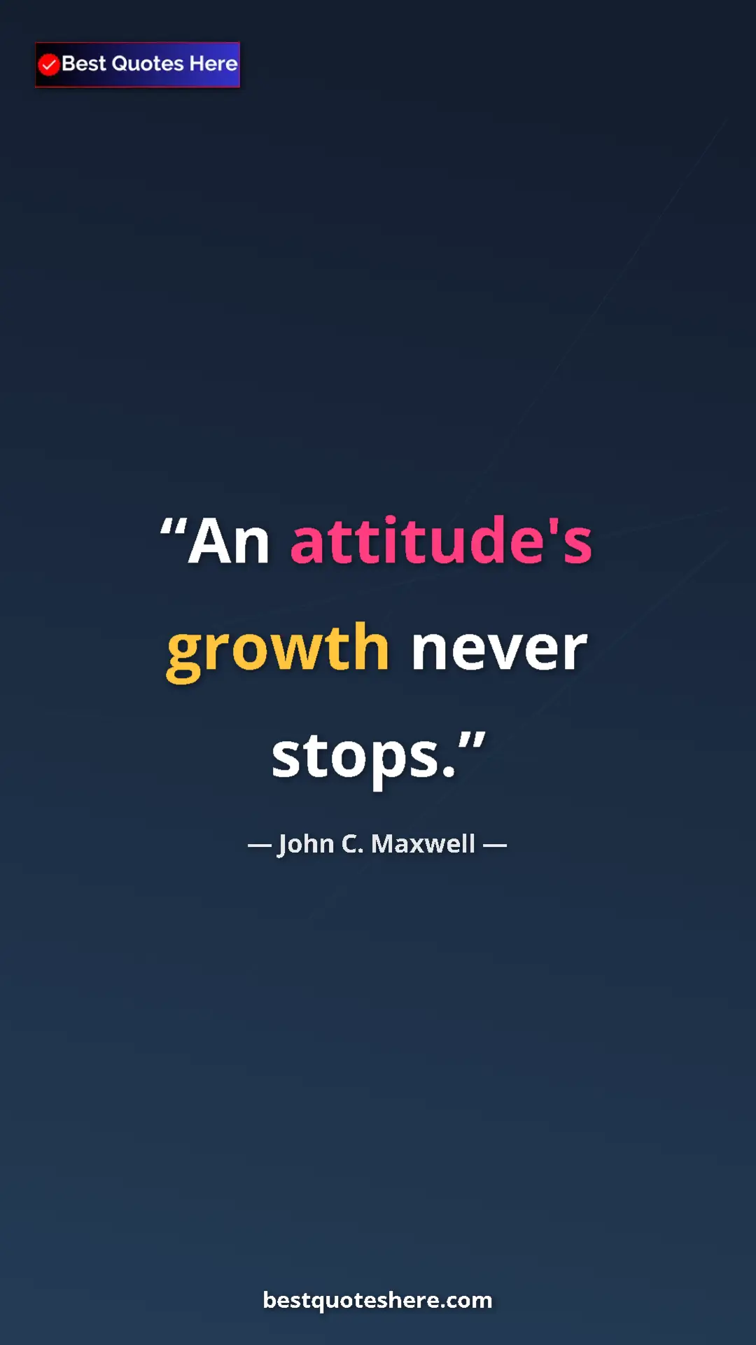 Pinterest quote poster by John C. Maxwell: "An attitude's growth never stops."