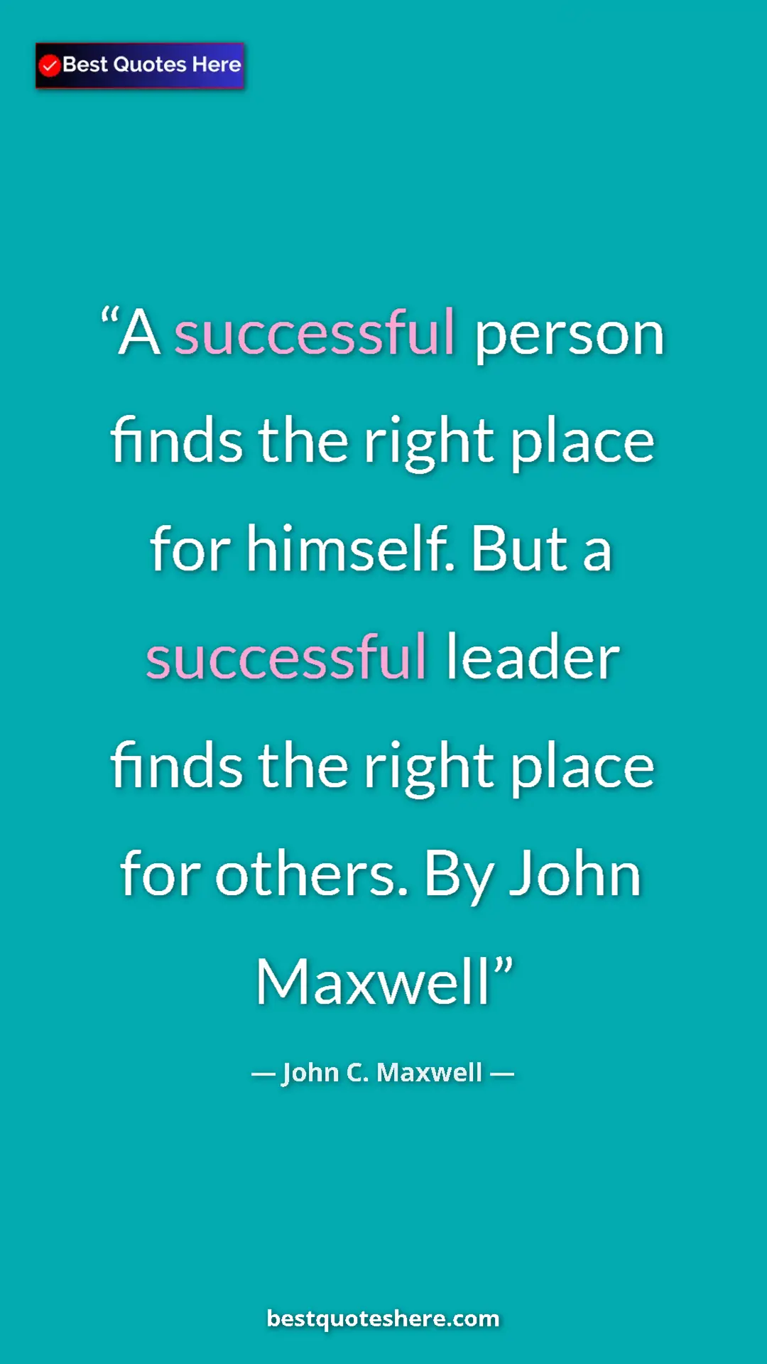 Pinterest quote poster by John C. Maxwell: "A successful person finds the right place for himself. But..."