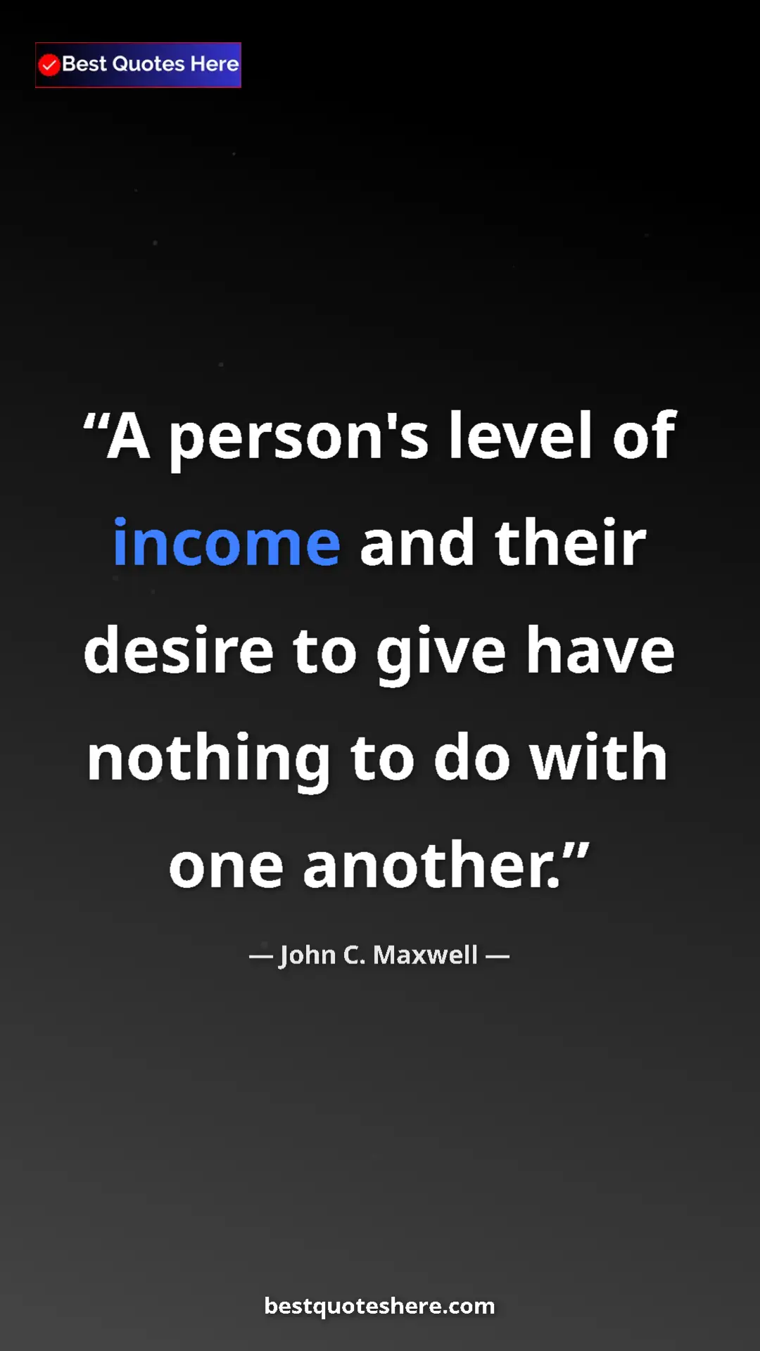 Pinterest quote poster by John C. Maxwell: "A person's level of income and their desire to give have..."