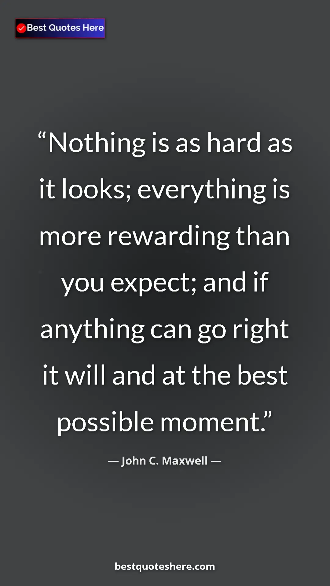 Pinterest quote poster by John C. Maxwell: "Nothing is as hard as it looks; everything is more..."
