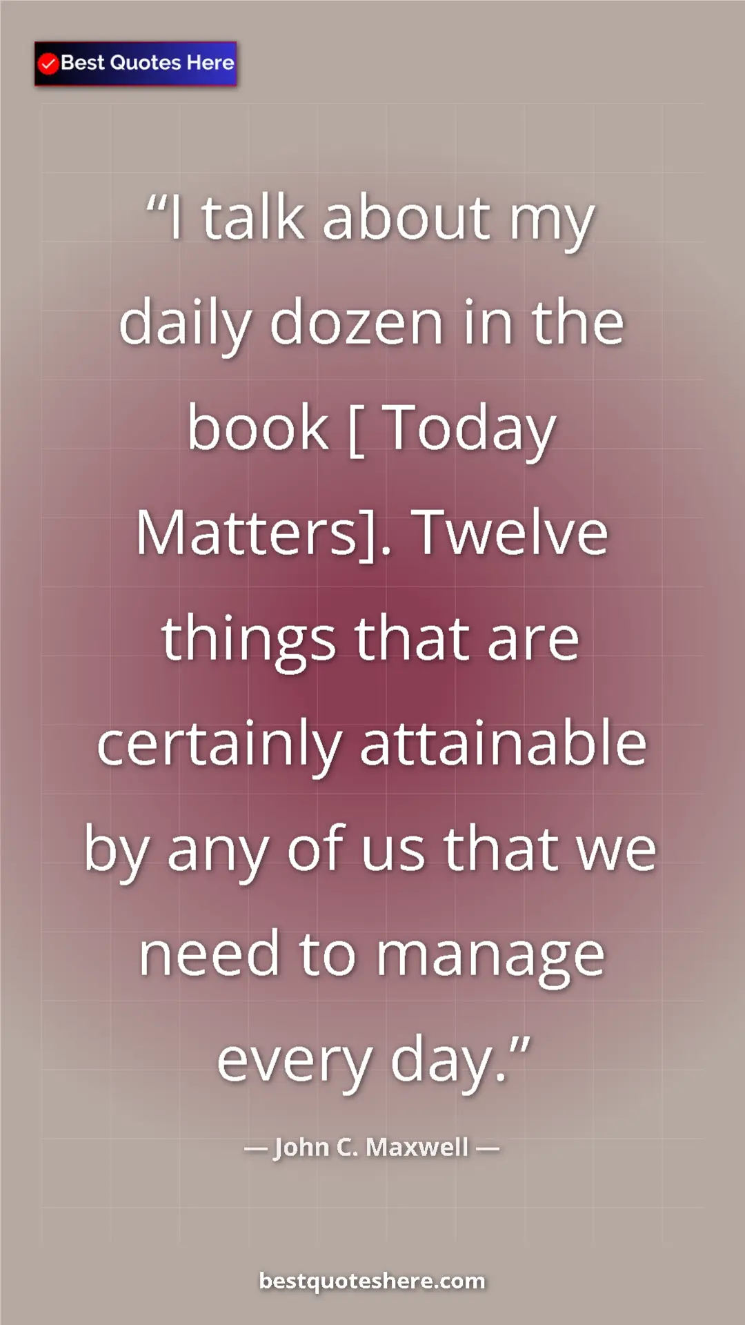Pinterest quote poster by John C. Maxwell: "I talk about my daily dozen in the book [ Today Matters]...."