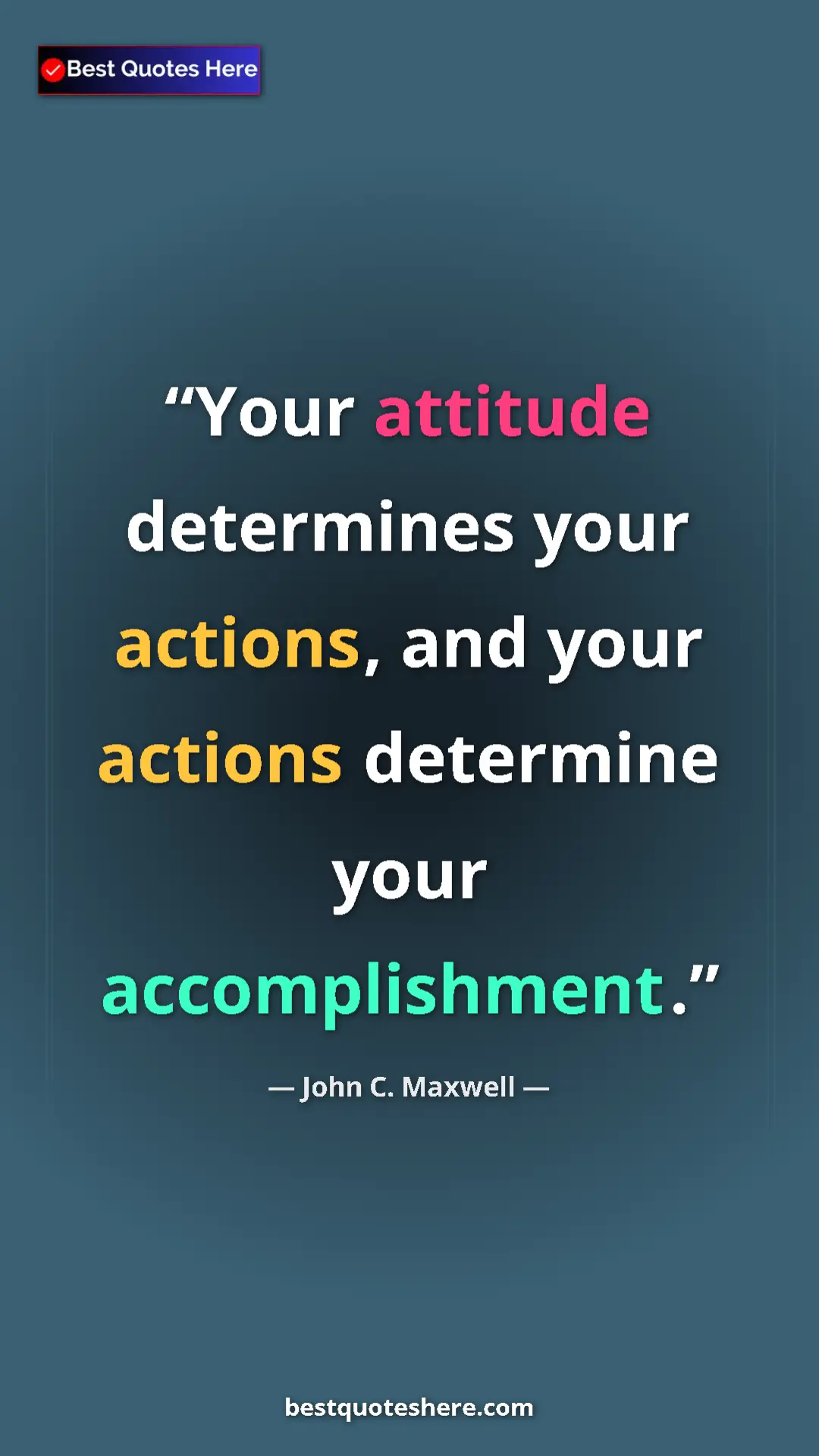 Pinterest quote poster by John C. Maxwell: "Your attitude determines your actions, and your actions..."