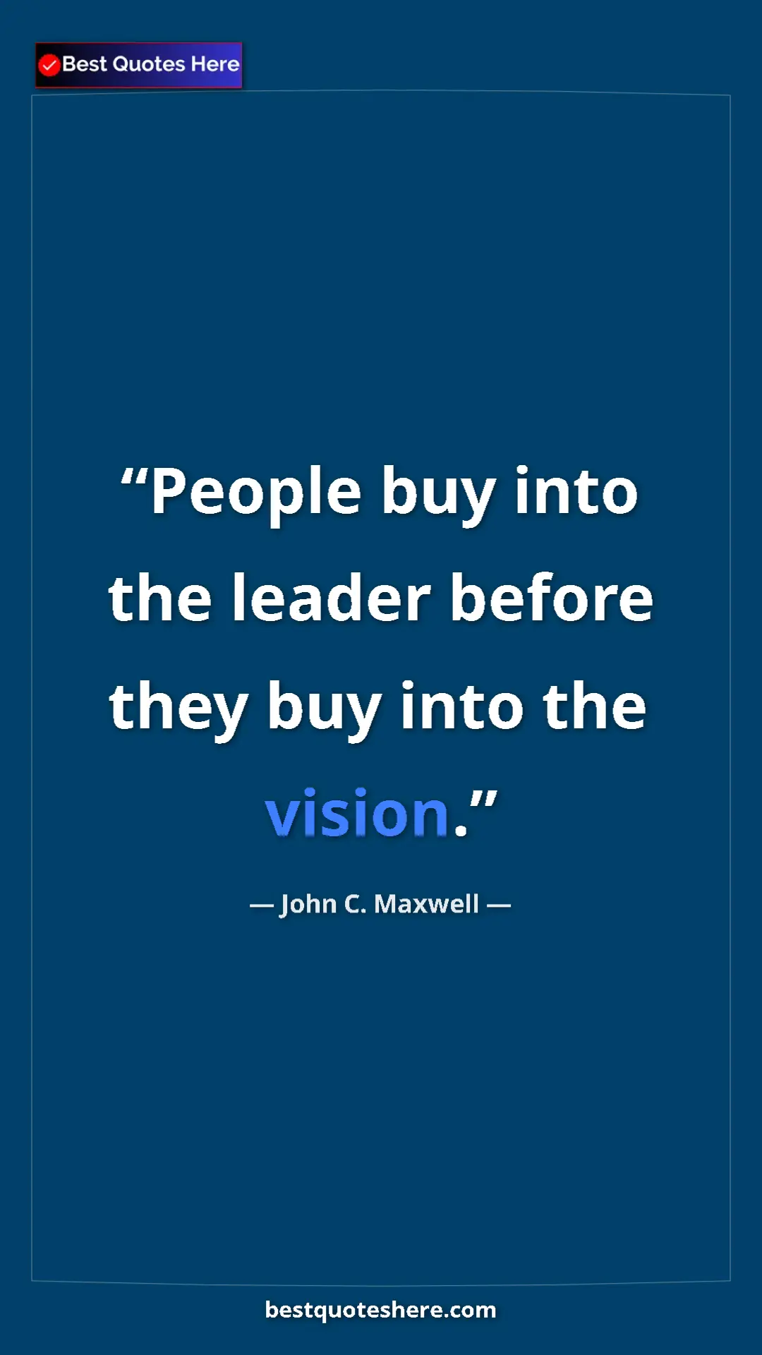 Pinterest quote poster by John C. Maxwell: "People buy into the leader before they buy into the vision."