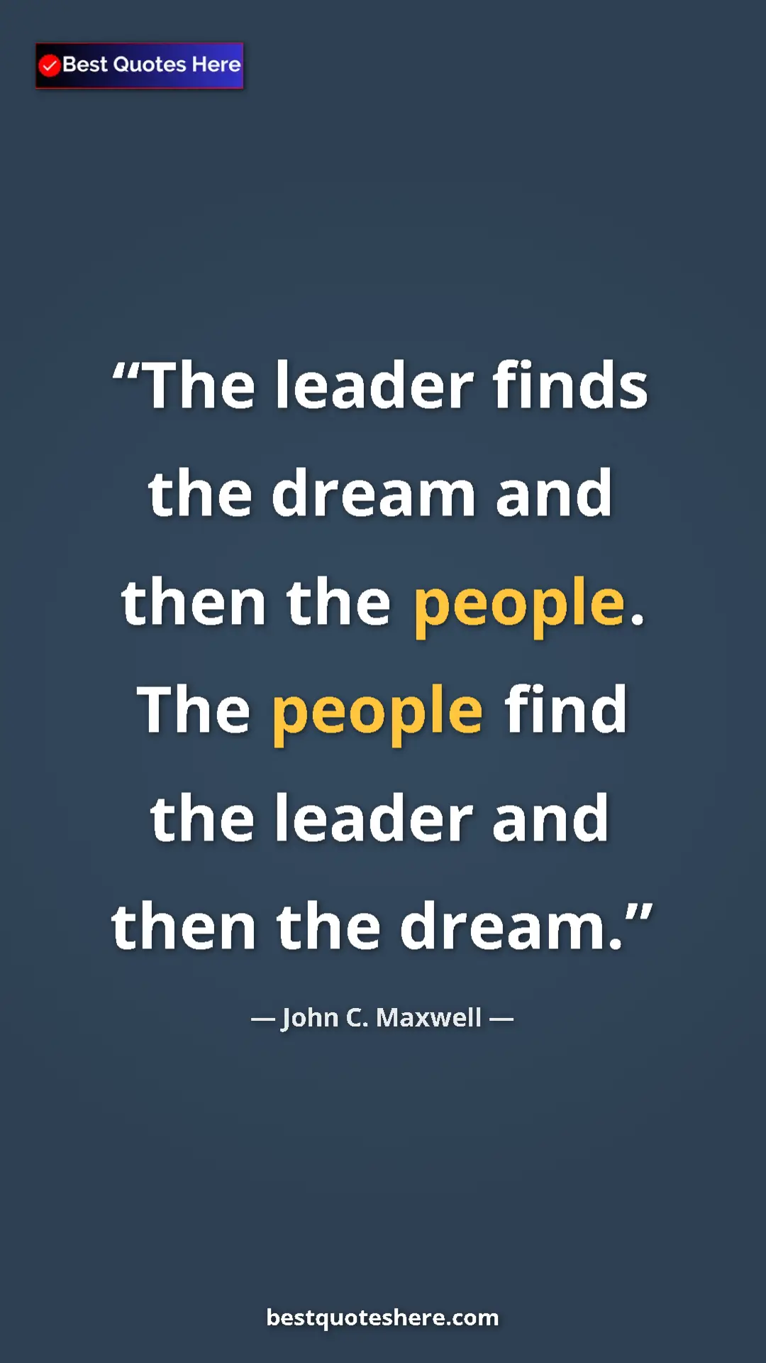 Pinterest quote poster by John C. Maxwell: "The leader finds the dream and then the people. The people..."