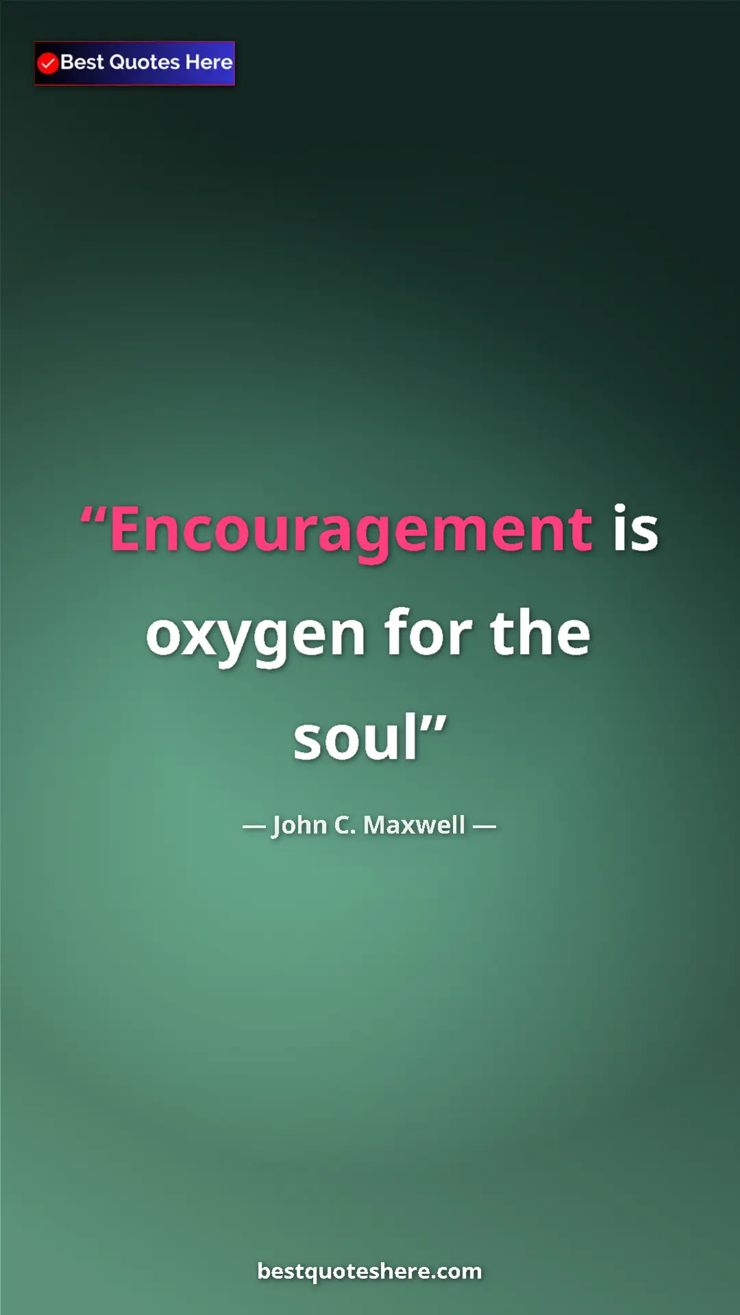 Pinterest quote poster by John C. Maxwell: "Encouragement is oxygen for the soul"
