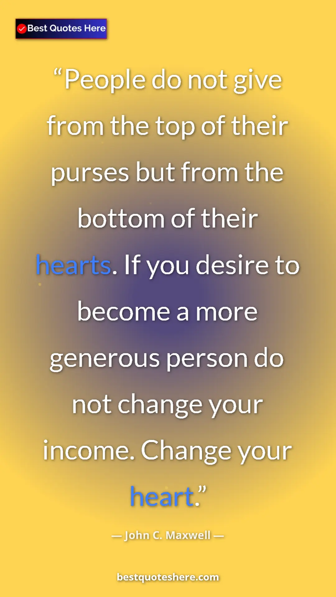 Pinterest quote poster by John C. Maxwell: "People do not give from the top of their purses but from..."