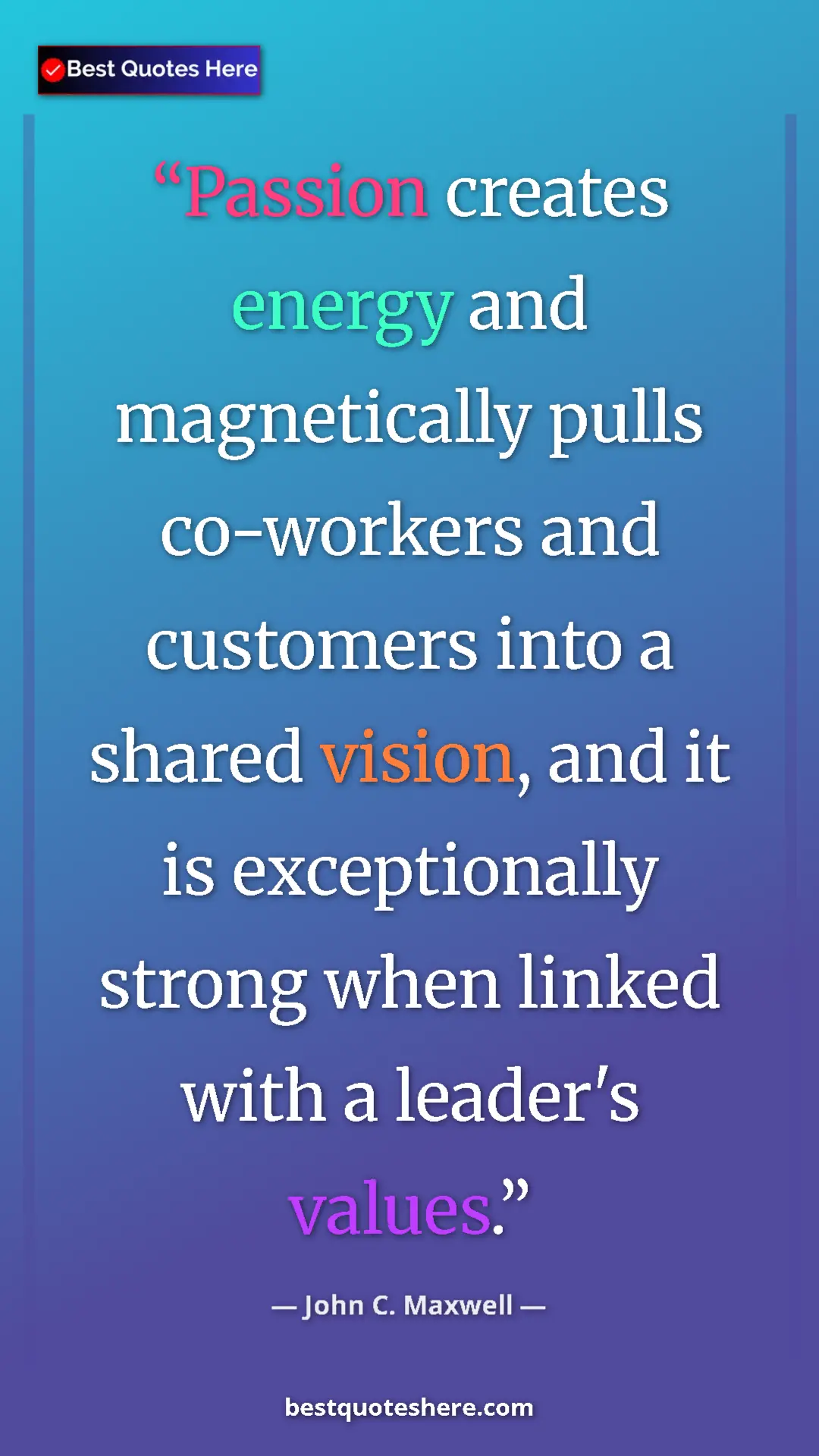 Pinterest quote poster by John C. Maxwell: "Passion creates energy and magnetically pulls co-workers..."