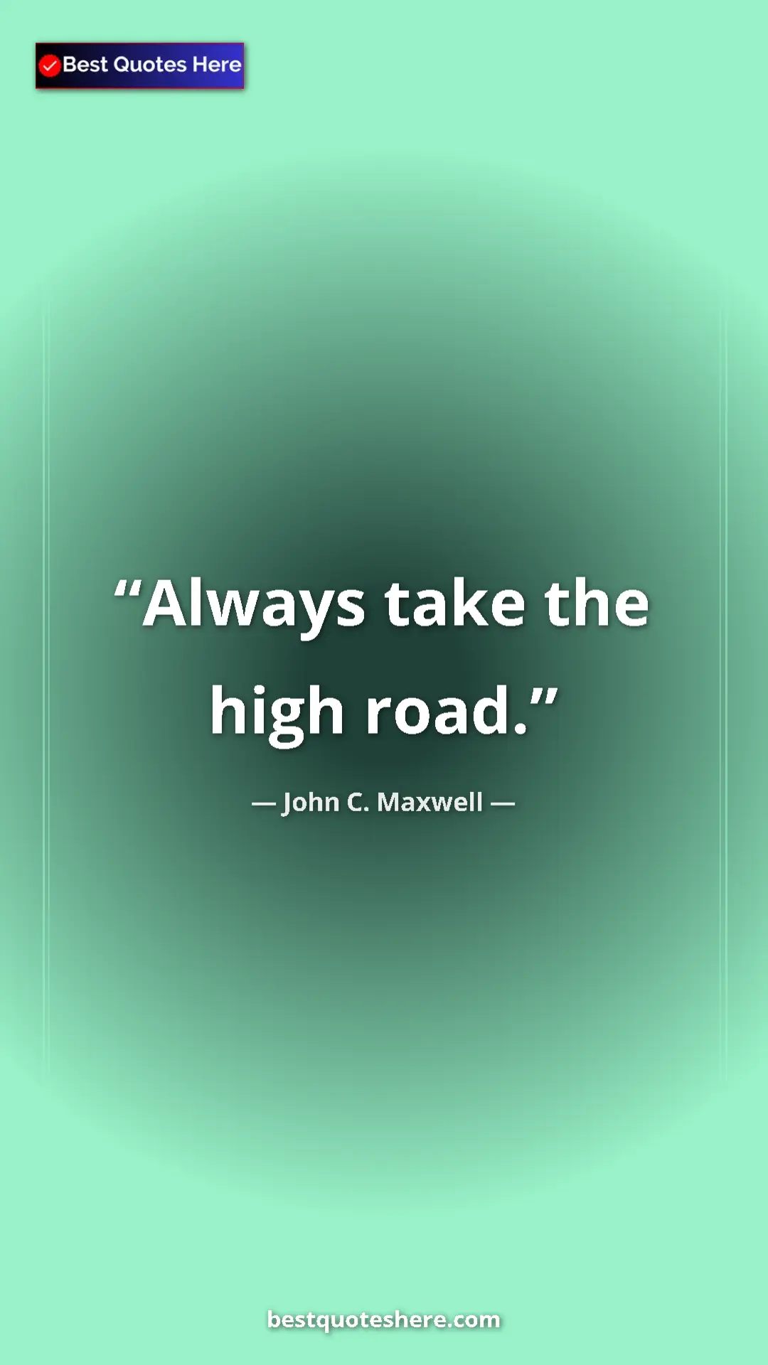 Pinterest quote poster by John C. Maxwell: "Always take the high road."