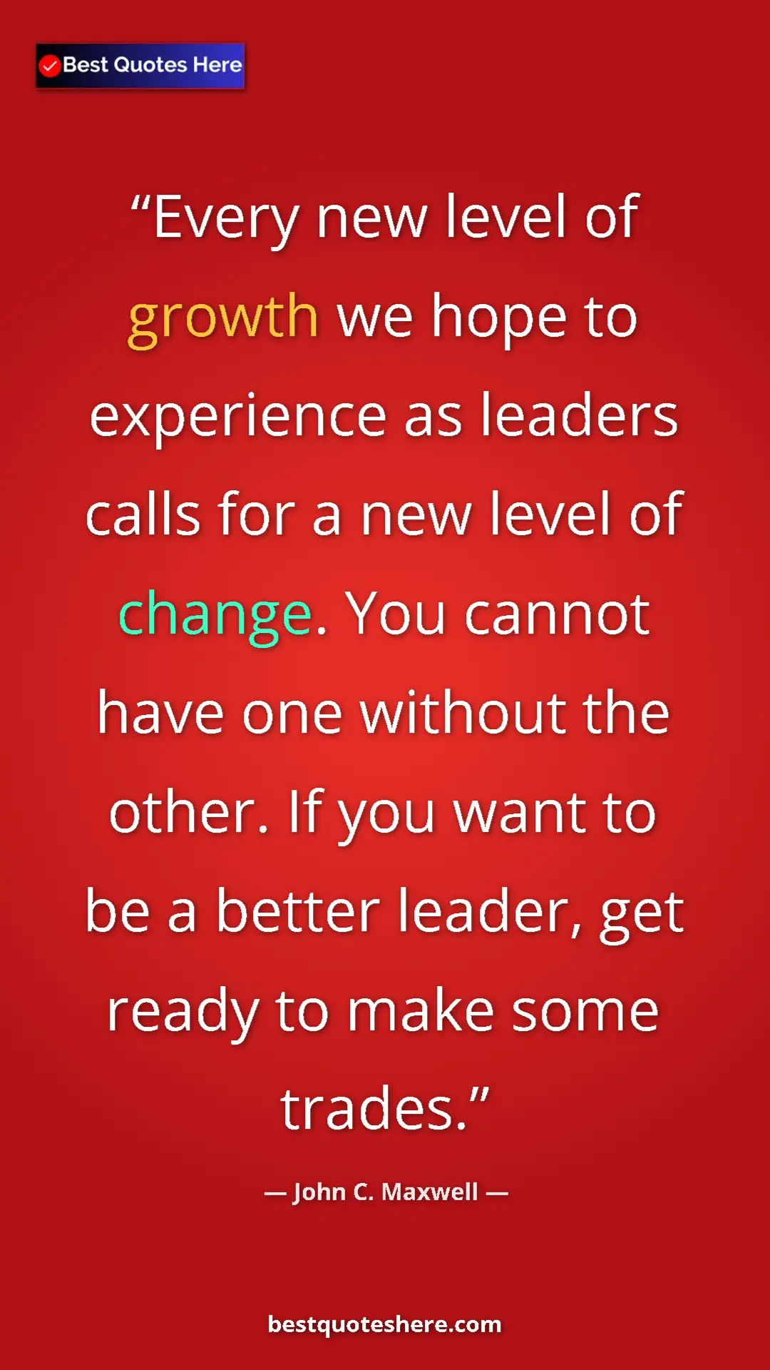 Pinterest quote poster by John C. Maxwell: "Every new level of growth we hope to experience as leaders..."