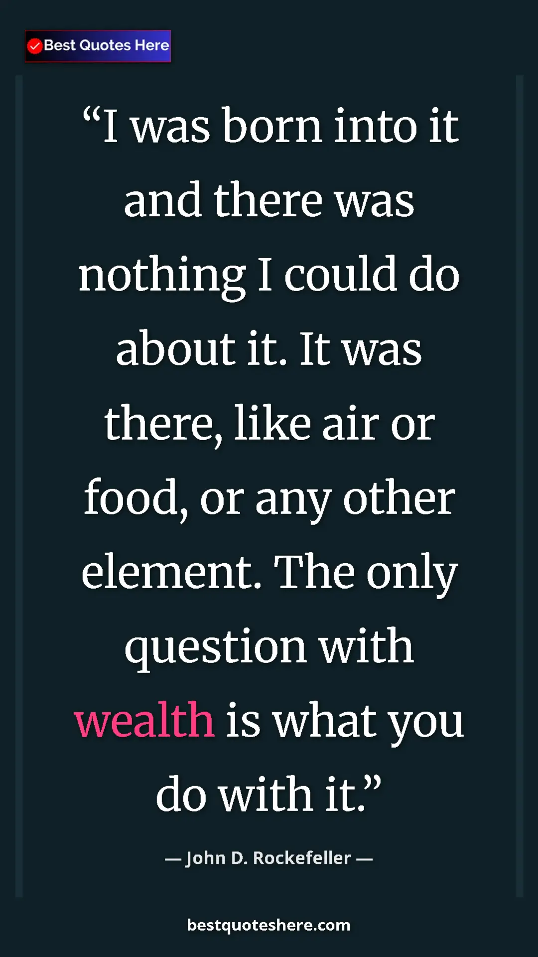 John D. Rockefeller Quote Card: "I was born into it and there was nothing I could do about..." Pinterest quote poster by John D. Rockefeller: "I was born into it and there was nothing I could do about..."