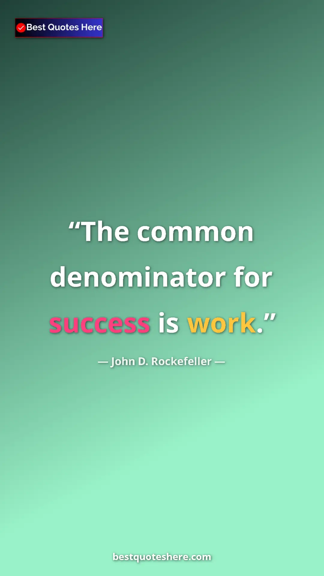 Pinterest quote poster by John D. Rockefeller: "The common denominator for success is work."