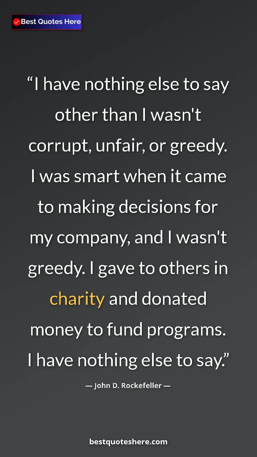 John D. Rockefeller Quote Card: "I have nothing else to say other than I wasn't corrupt,..." Pinterest quote poster by John D. Rockefeller: "I have nothing else to say other than I wasn't corrupt,..."
