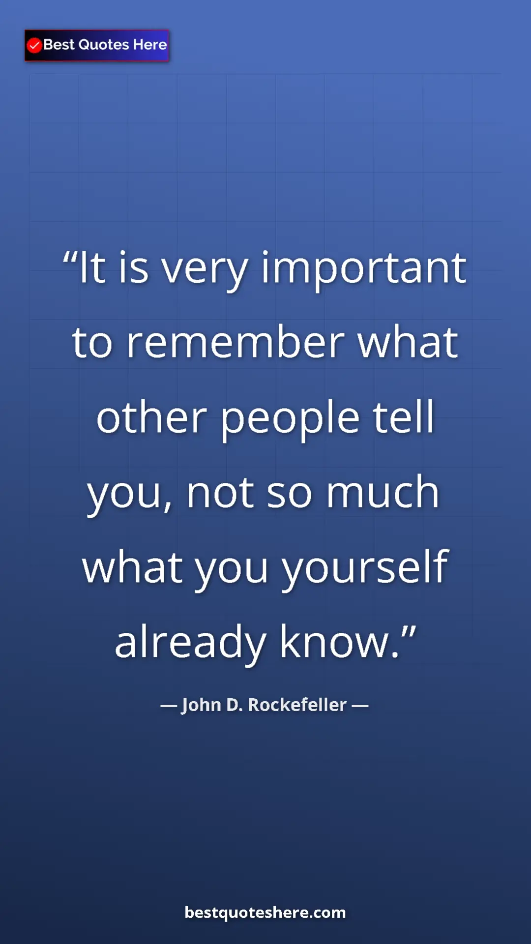 Pinterest quote poster by John D. Rockefeller: "It is very important to remember what other people tell..."