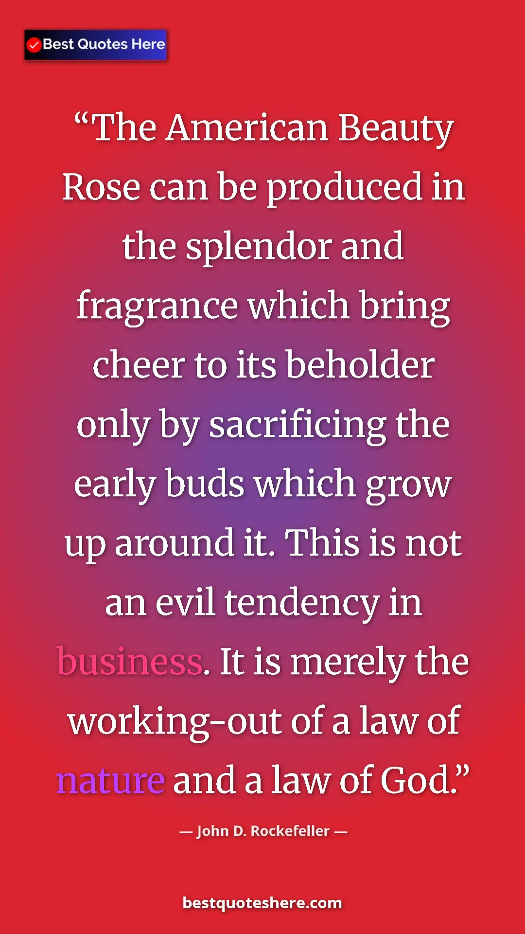 John D. Rockefeller Quote Card: "The American Beauty Rose can be produced in the splendor..." Pinterest quote poster by John D. Rockefeller: "The American Beauty Rose can be produced in the splendor..."