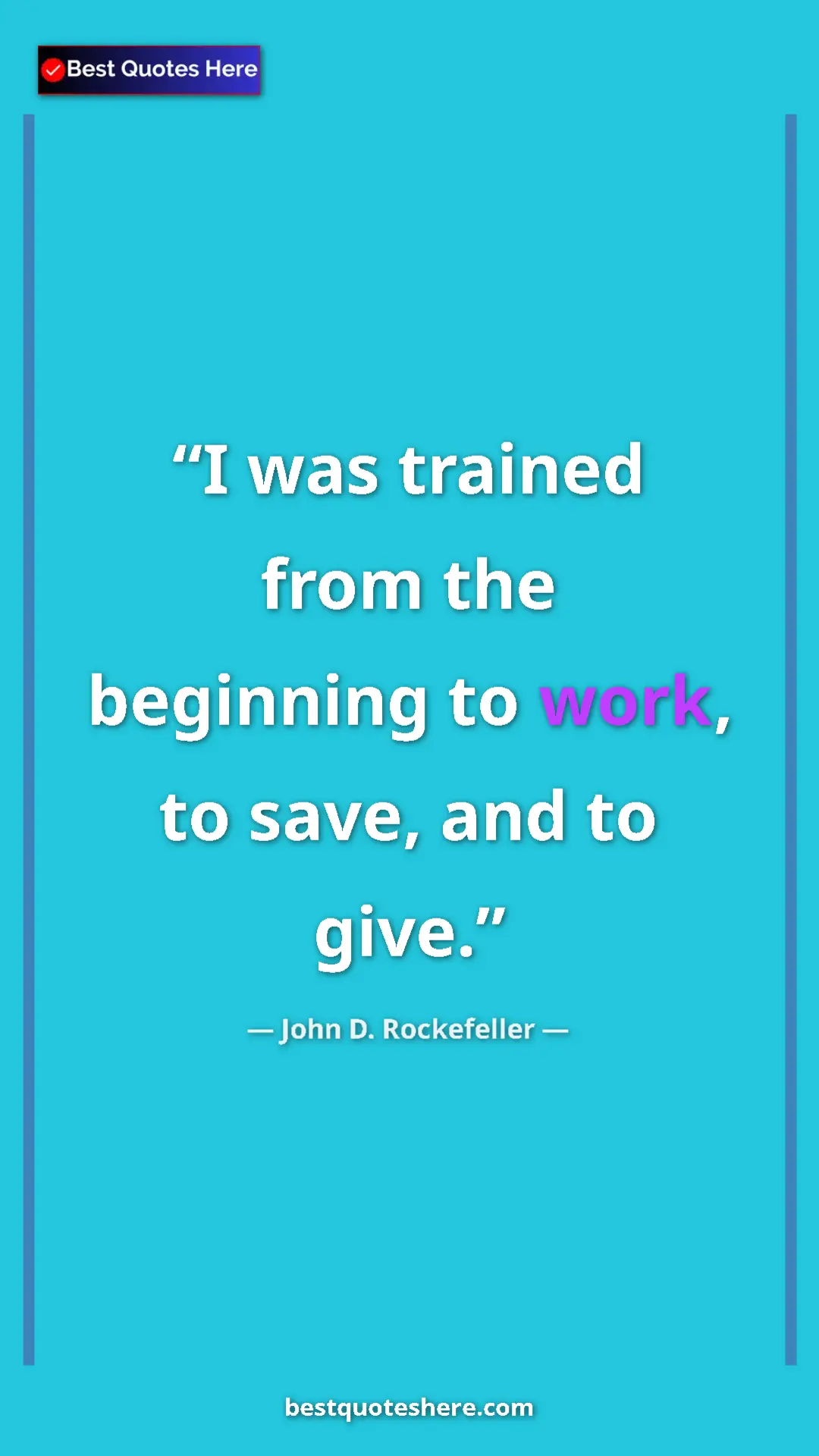 Pinterest quote poster by John D. Rockefeller: "I was trained from the beginning to work, to save, and to..."