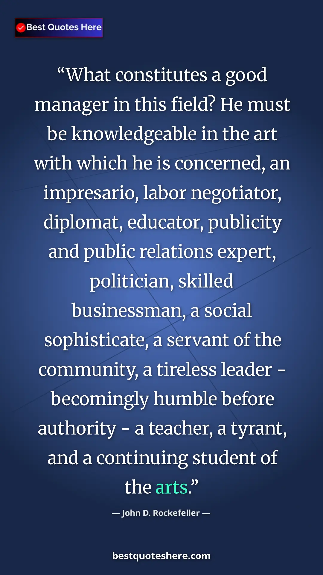 Pinterest quote poster by John D. Rockefeller: "What constitutes a good manager in this field? He must be kn"