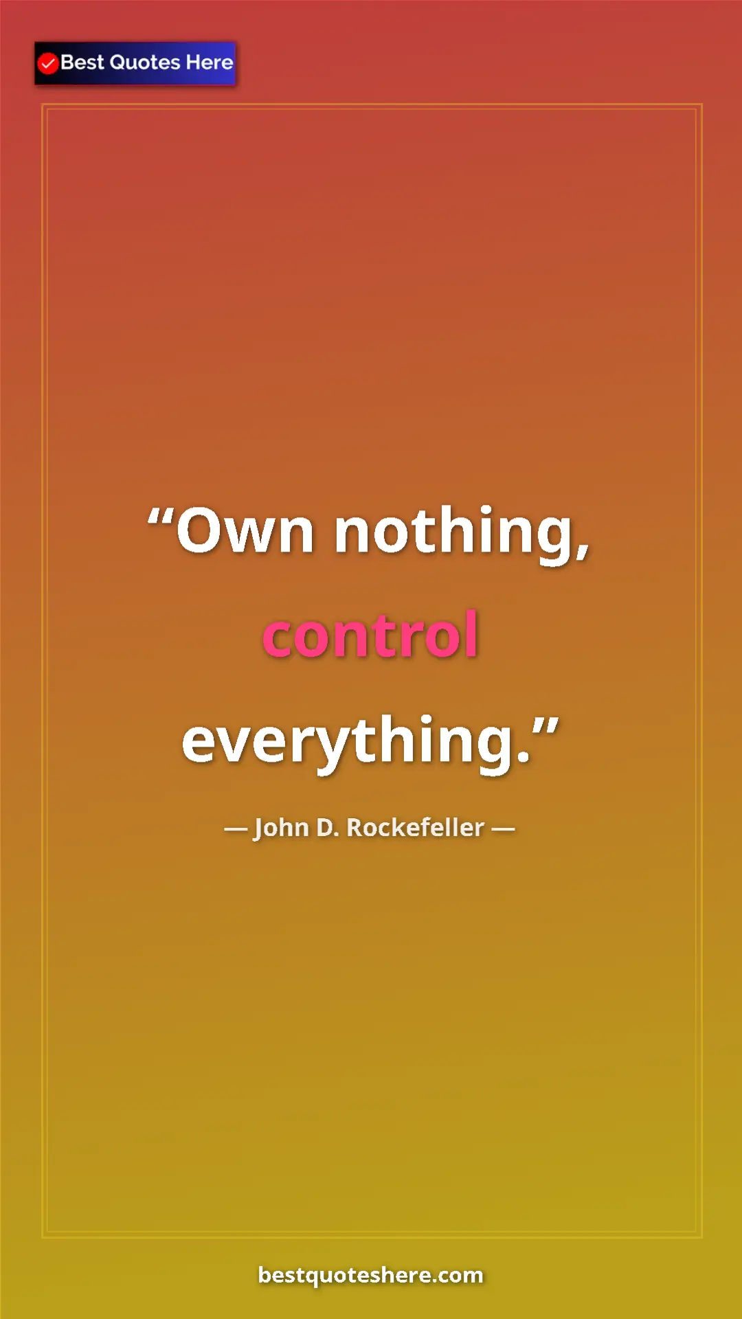 Pinterest quote poster by John D. Rockefeller: "Own nothing, control everything."