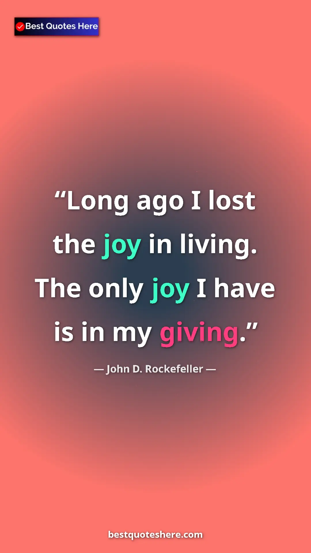 Pinterest quote poster by John D. Rockefeller: "Long ago I lost the joy in living. The only joy I have is..."