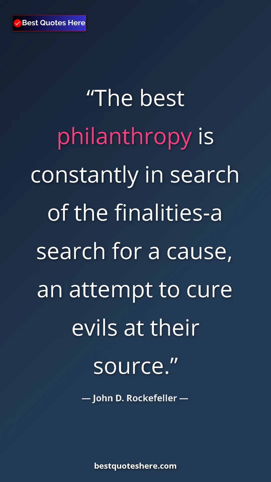 Pinterest quote poster by John D. Rockefeller: "The best philanthropy is constantly in search of the..."