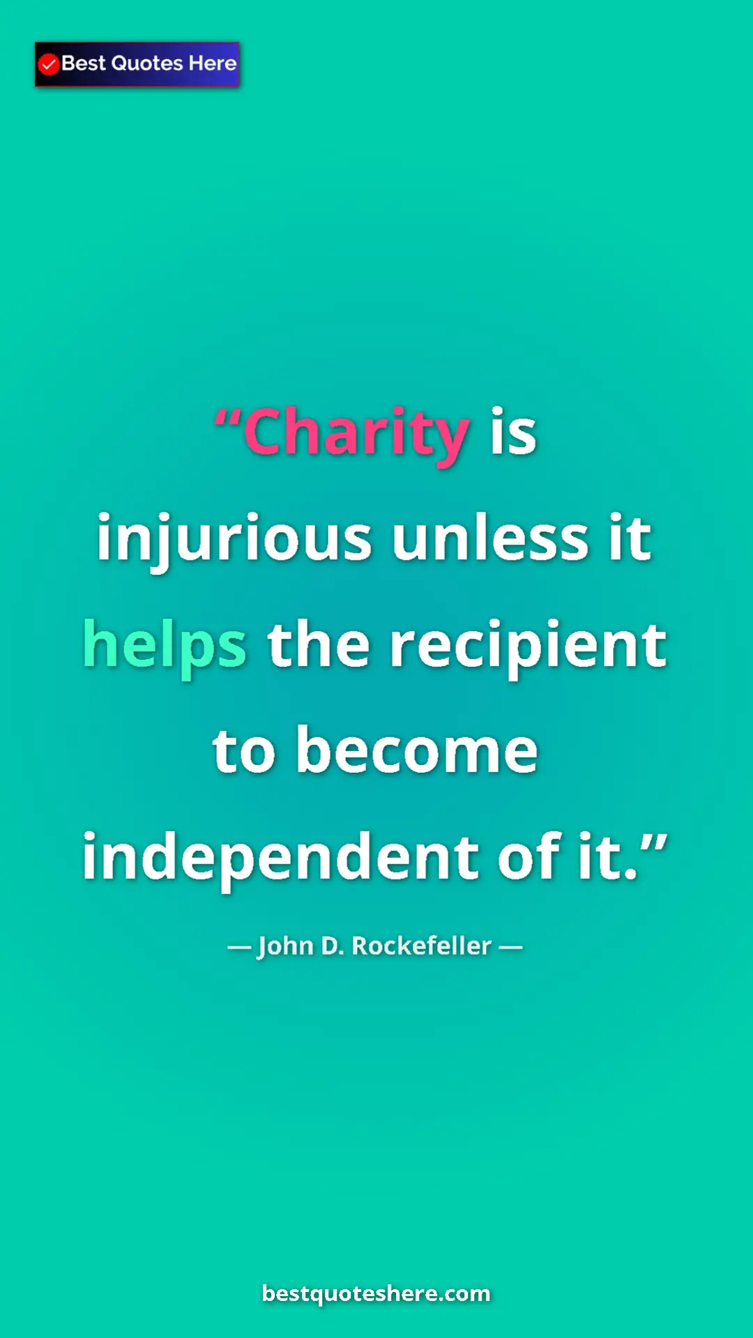 Pinterest quote poster by John D. Rockefeller: "Charity is injurious unless it helps the recipient to..."