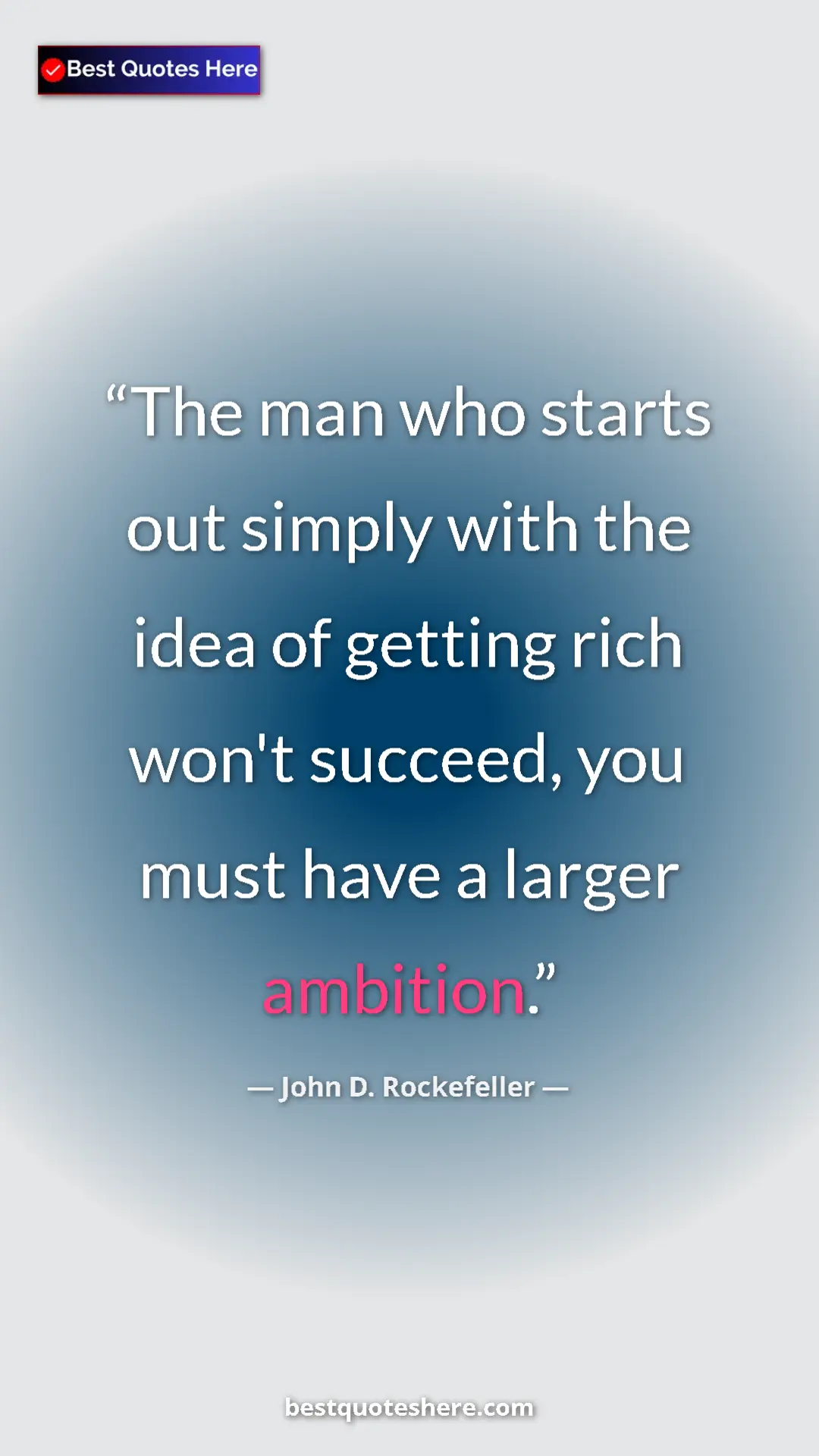 Pinterest quote poster by John D. Rockefeller: "The man who starts out simply with the idea of getting rich..."