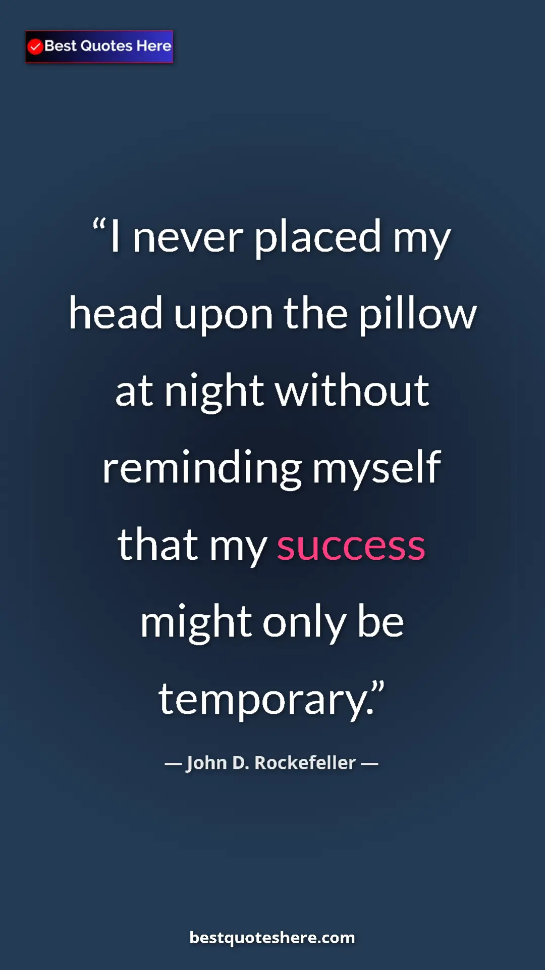 Pinterest quote poster by John D. Rockefeller: "I never placed my head upon the pillow at night without..."